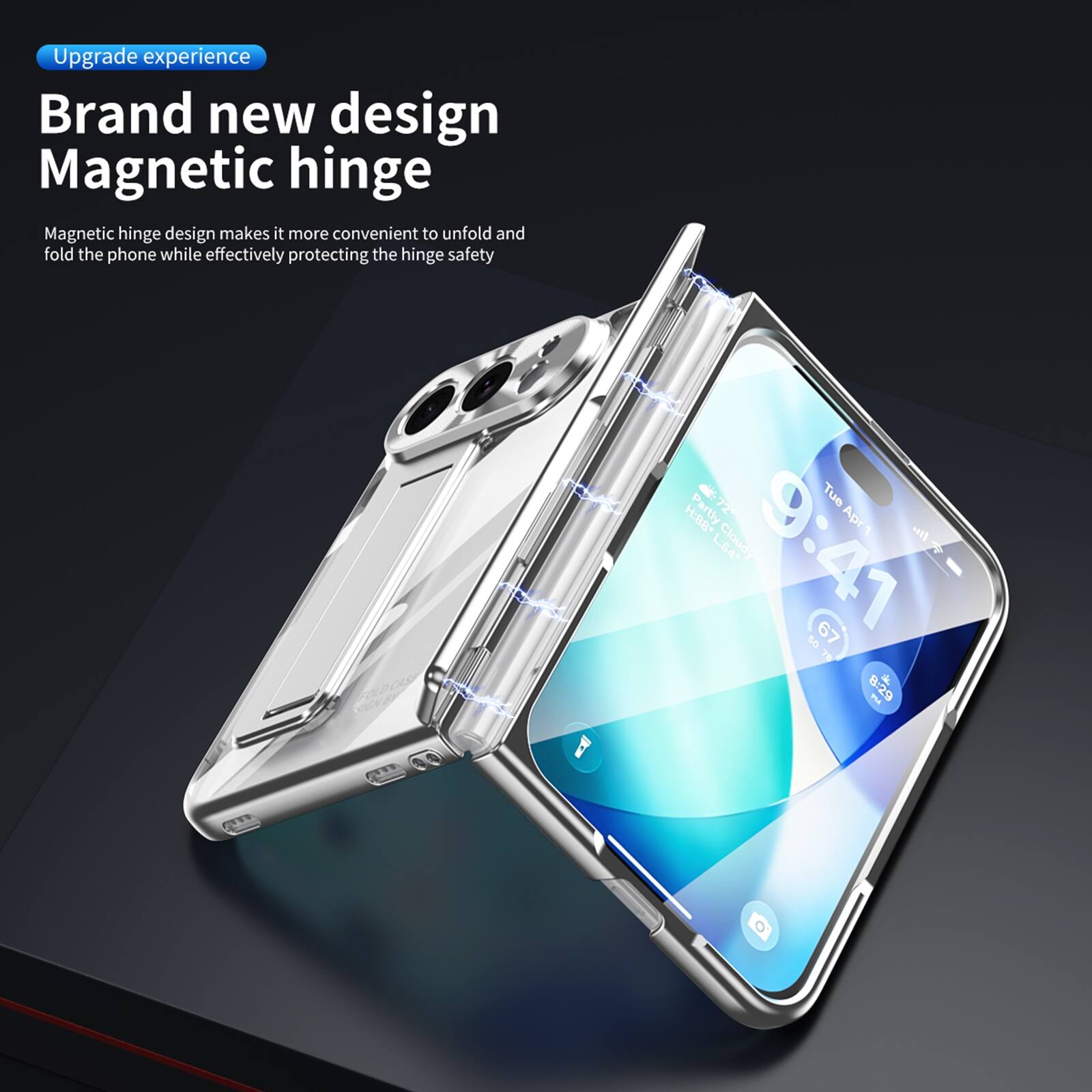 Upgrade experience  
Brand new design  
Magnetic hinge  
Magnetic hinge design makes it more convenient to unfold and fold the phone while effectively protecting the hinge safety