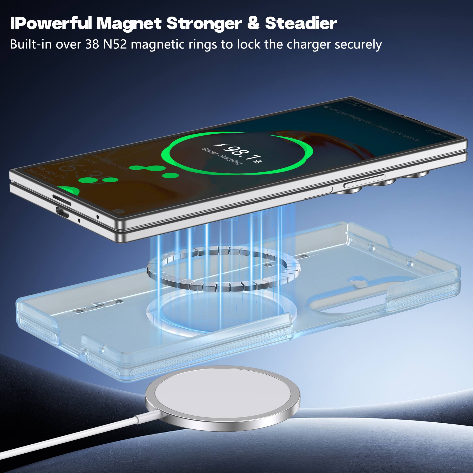 IPowerful Magnet Stronger & Steadier  
Built-in over 38 N52 magnetic rings to lock the charger securely