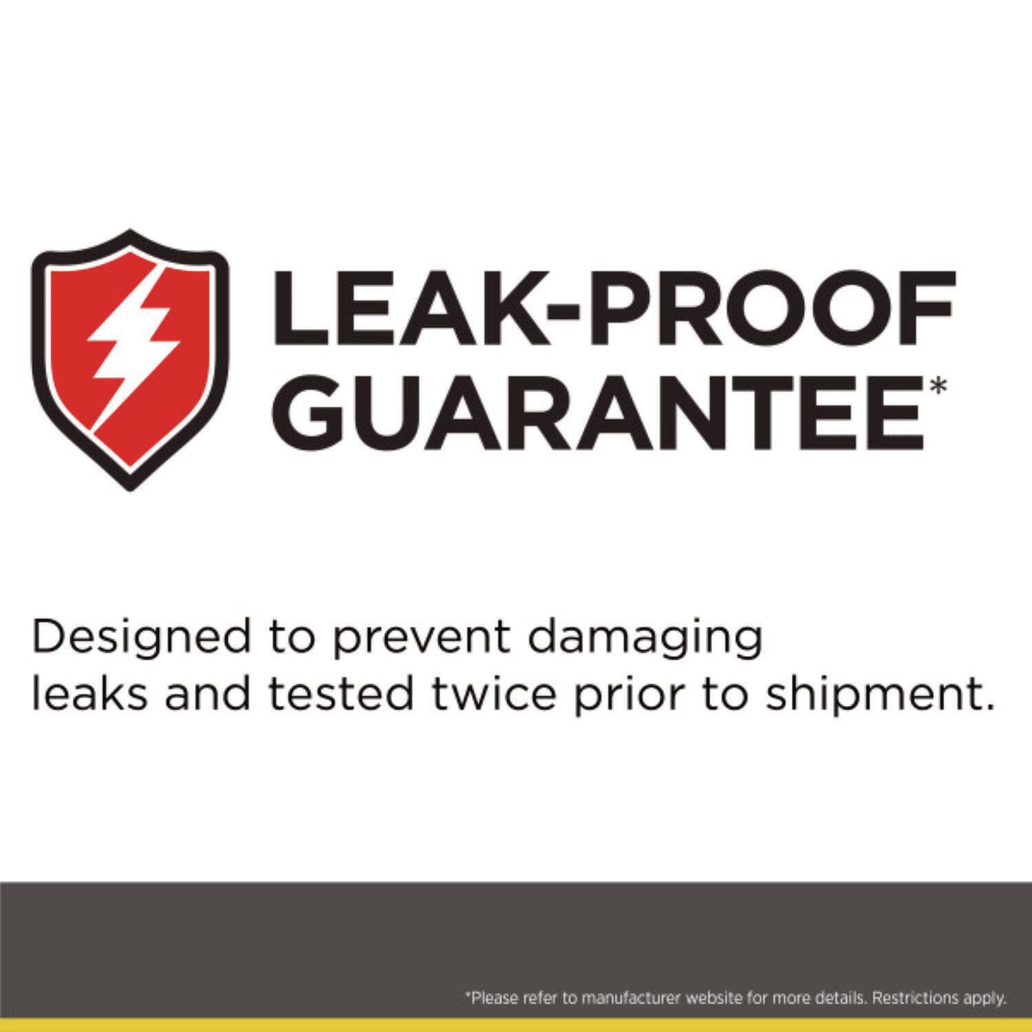 LEAK-PROOF GUARANTEE*

Designed to prevent damaging leaks and tested twice prior to shipment.

*Please refer to manufacturer website for more details. Restrictions apply.