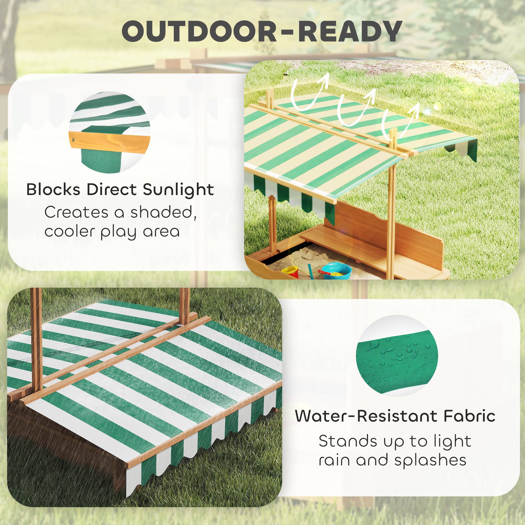 OUTDOOR-READY

Blocks Direct Sunlight  
Creates a shaded, cooler play area

Water-Resistant Fabric  
Stands up to light rain and splashes