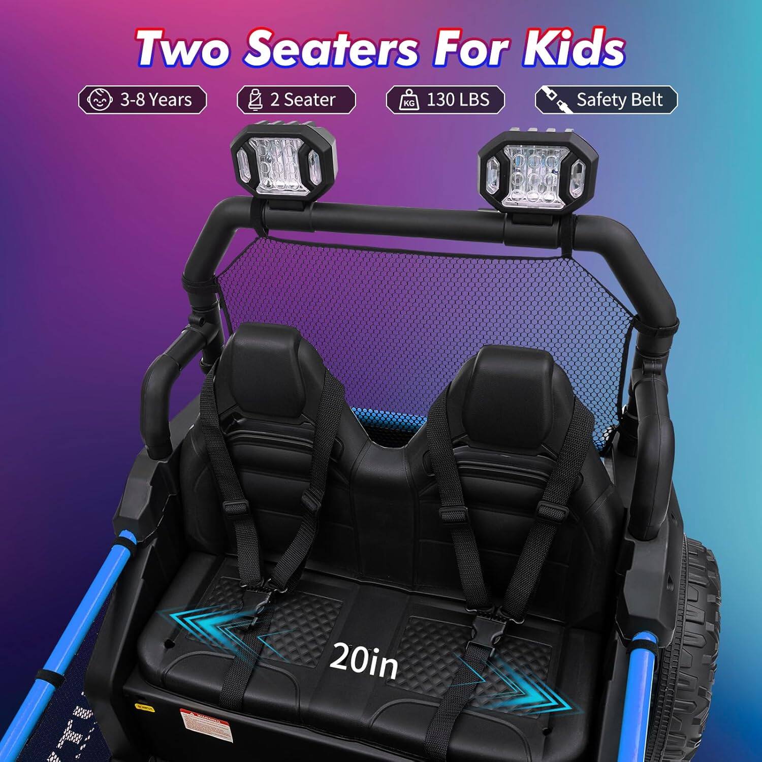 Two Seaters For Kids  
3-8 Years  
2 Seater  
130 LBS  
Safety Belt  
20in
