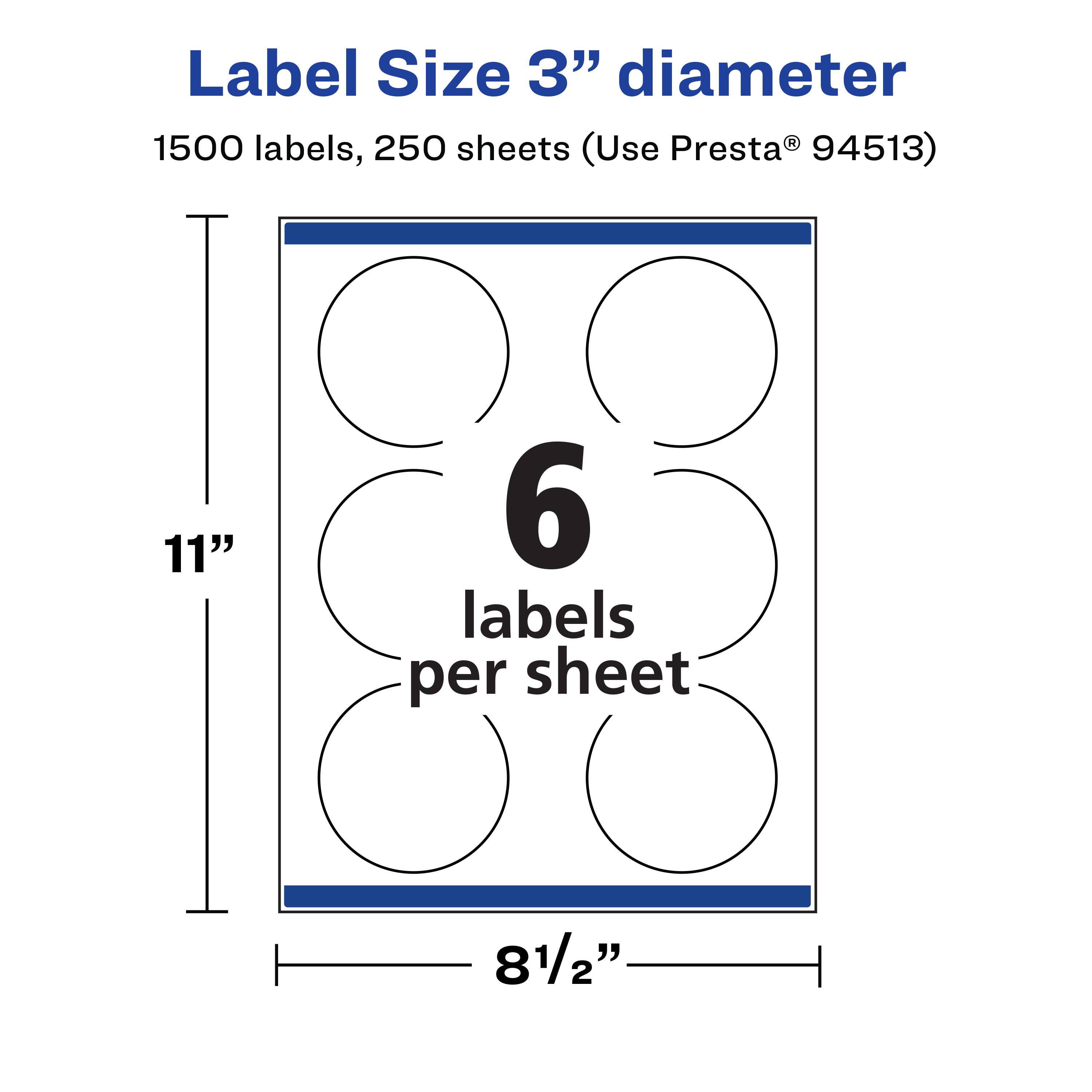 Label Size 3" diameter  
1500 labels, 250 sheets (Use Presta® 94513)  
11" x 8½"  
6 labels per sheet