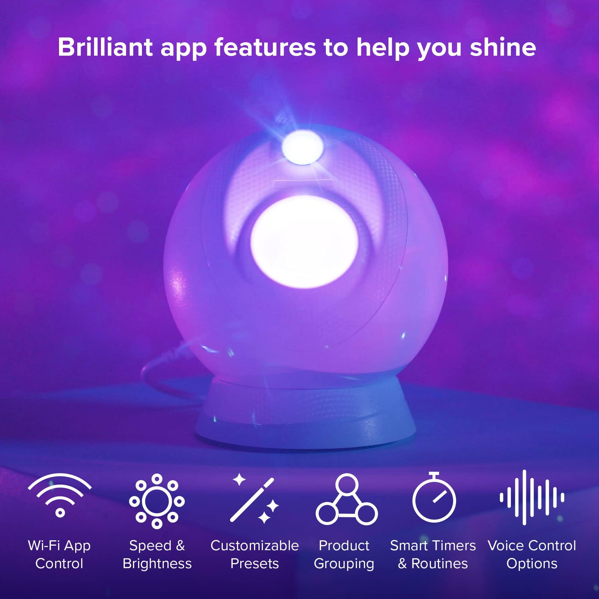 Brilliant app features to help you shine

- Wi-Fi App Control
- Speed & Brightness
- Customizable Presets
- Product Grouping
- Smart Timers & Routines
- Voice Control Options