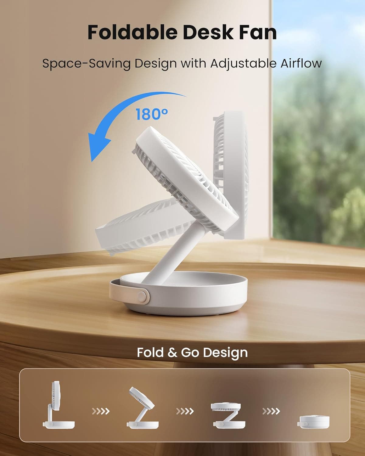Foldable Desk Fan  
Space-Saving Design with Adjustable Airflow  
180°  
Fold & Go Design