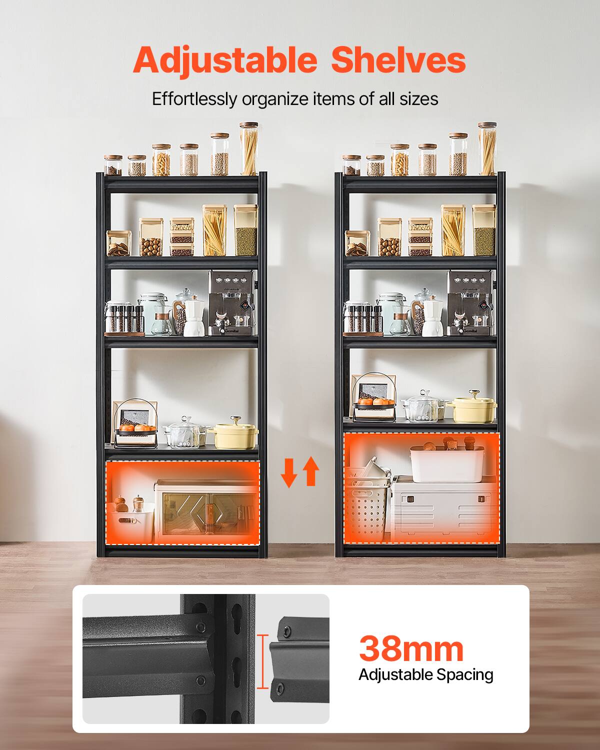 Adjustable Shelves
Effortlessly organize items of all sizes
38mm Adjustable Spacing
