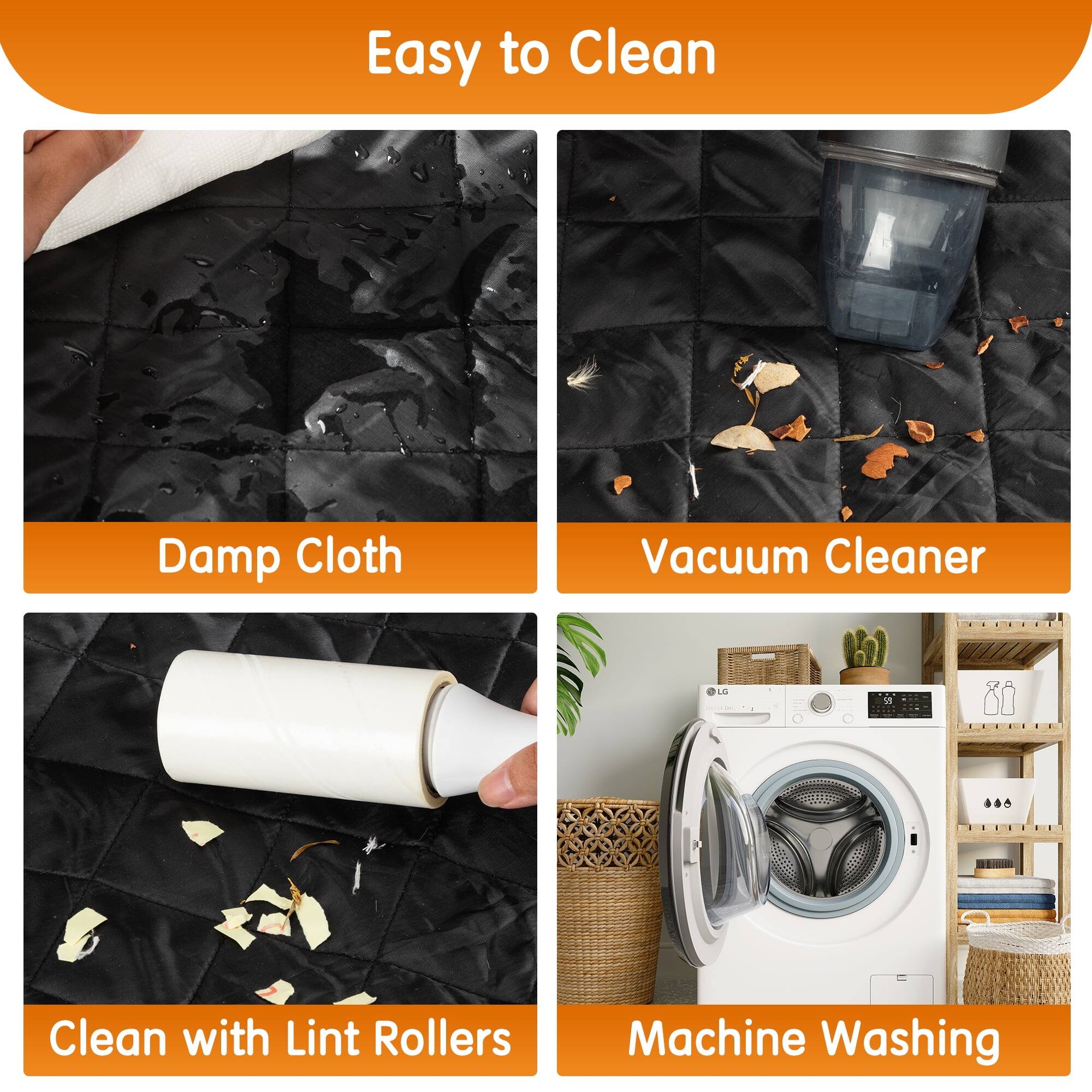 Easy to Clean

- Damp Cloth
- Vacuum Cleaner
- Clean with Lint Rollers
- Machine Washing