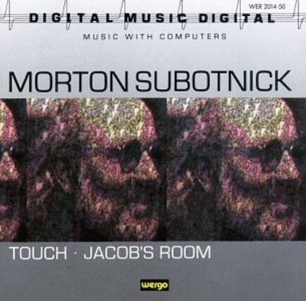 WER 2014-50
DIGITAL MUSIC DIGITAL MUSIC WITH COMPUTERS
MORTON SUBOTNICK
TOUCH • JACOB'S ROOM
wergo