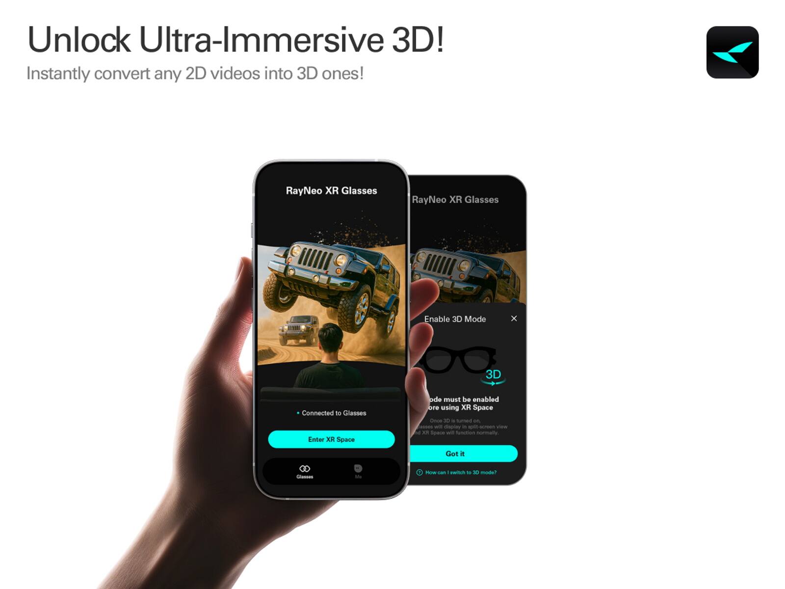 Unlock Ultra-Immersive 3D!  
Instantly convert any 2D videos into 3D ones!  

RayNeo XR Glasses  
Enable 3D Mode  
Connected to Glasses  
Enter XR Space  

ode must be enabled or using XR Space  
Once 3D is turned on, XR Space will function normally  

Got it  

How can I switch to 3D mode?