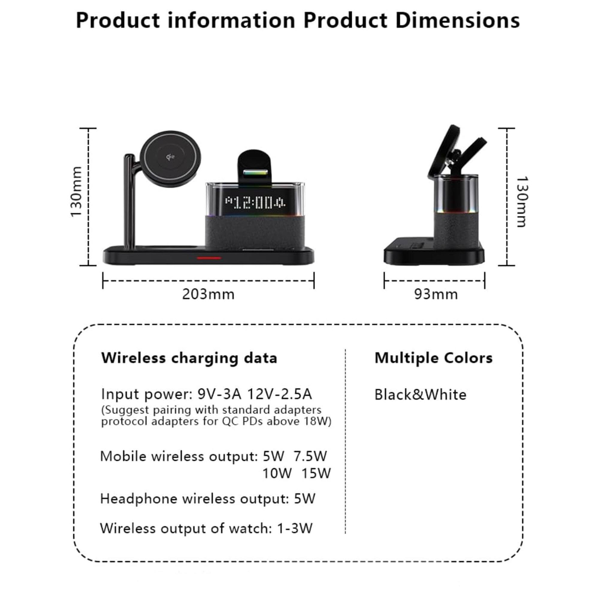 Product information

Product Dimensions
- 130mm
- 203mm
- 93mm

Wireless charging data
- Input power: 9V-3A 12V-2.5A (Suggest pairing with standard adapters protocol adapters for QC PDs above 18W)
- Mobile wireless output: 5W 7.5W 10W 15W
- Headphone wireless output: 5W
- Wireless output of watch: 1-3W

Multiple Colors
- Black&White