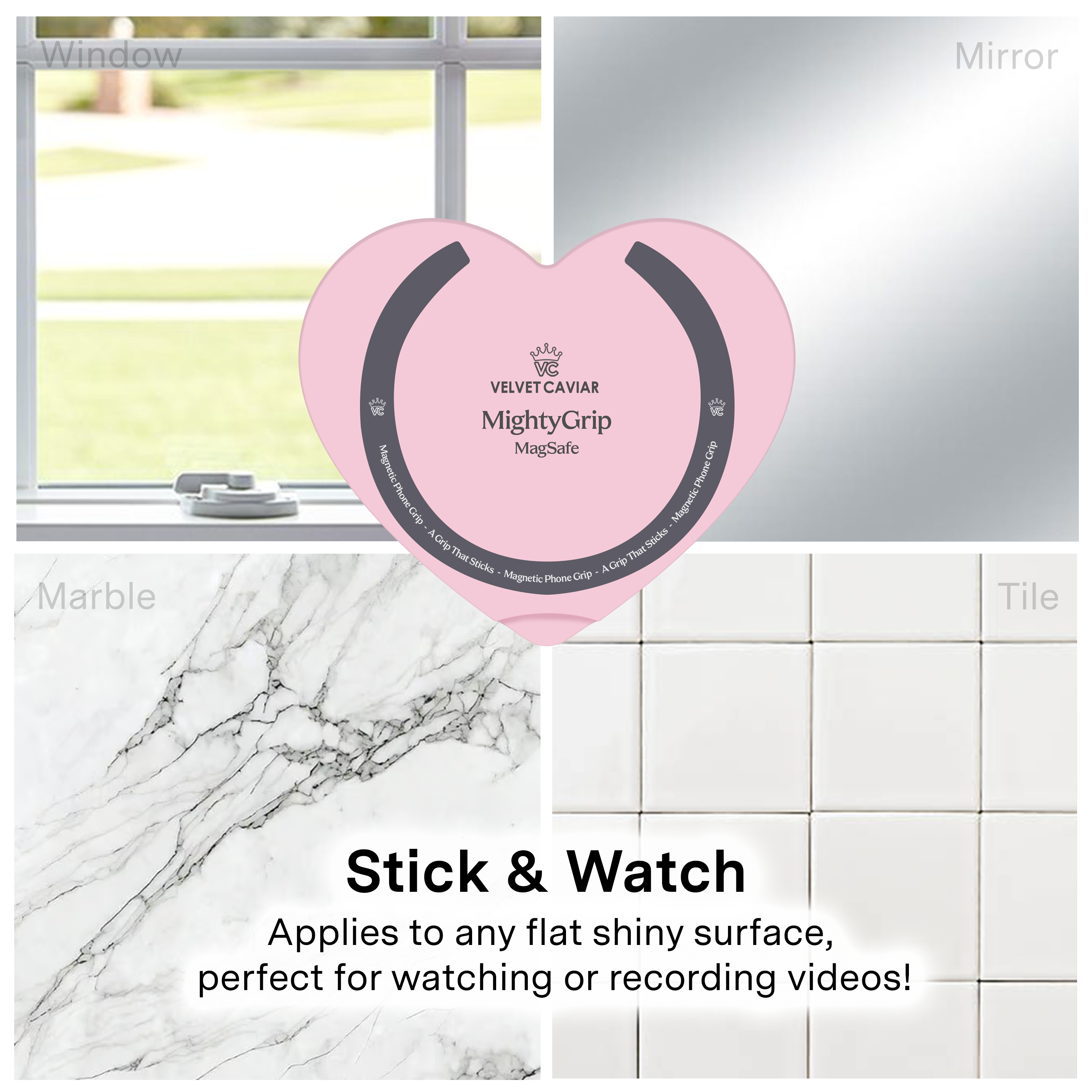 Window  
Mirror  
Marble  
Tile  

VELVET CAVIAR MightyGrip MagSafe Grip Magnetic Phone Grip That Sticks Magnetic Crip A Grip  

Stick & Watch  
Applies to any flat shiny surface, perfect for watching or recording videos!
