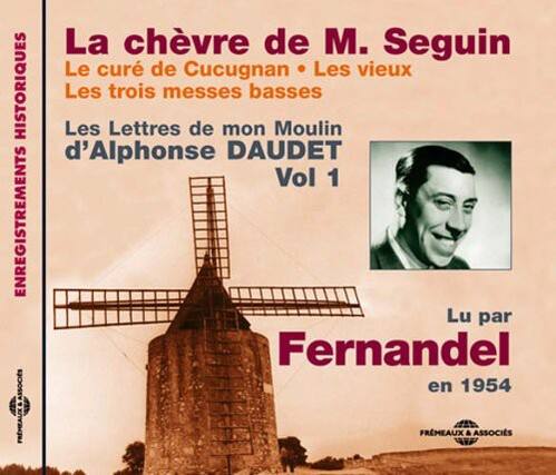La chèvre de M. Seguin
Le curé de Cucugnan • Les vieux
Les trois messes basses
Les Lettres de mon moulin
d'Alphonse DAUDET
Vol 1
Lu par Fernandel
en 1954
FREMEAUX & ASSOCIS