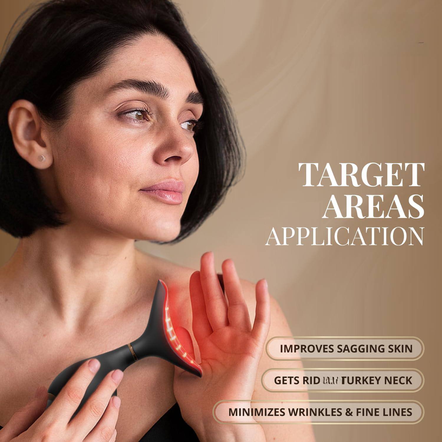 TARGET AREAS APPLICATION  
IMPROVES SAGGING SKIN  
GETS RID OF TURKEY NECK  
MINIMIZES WRINKLES & FINE LINES