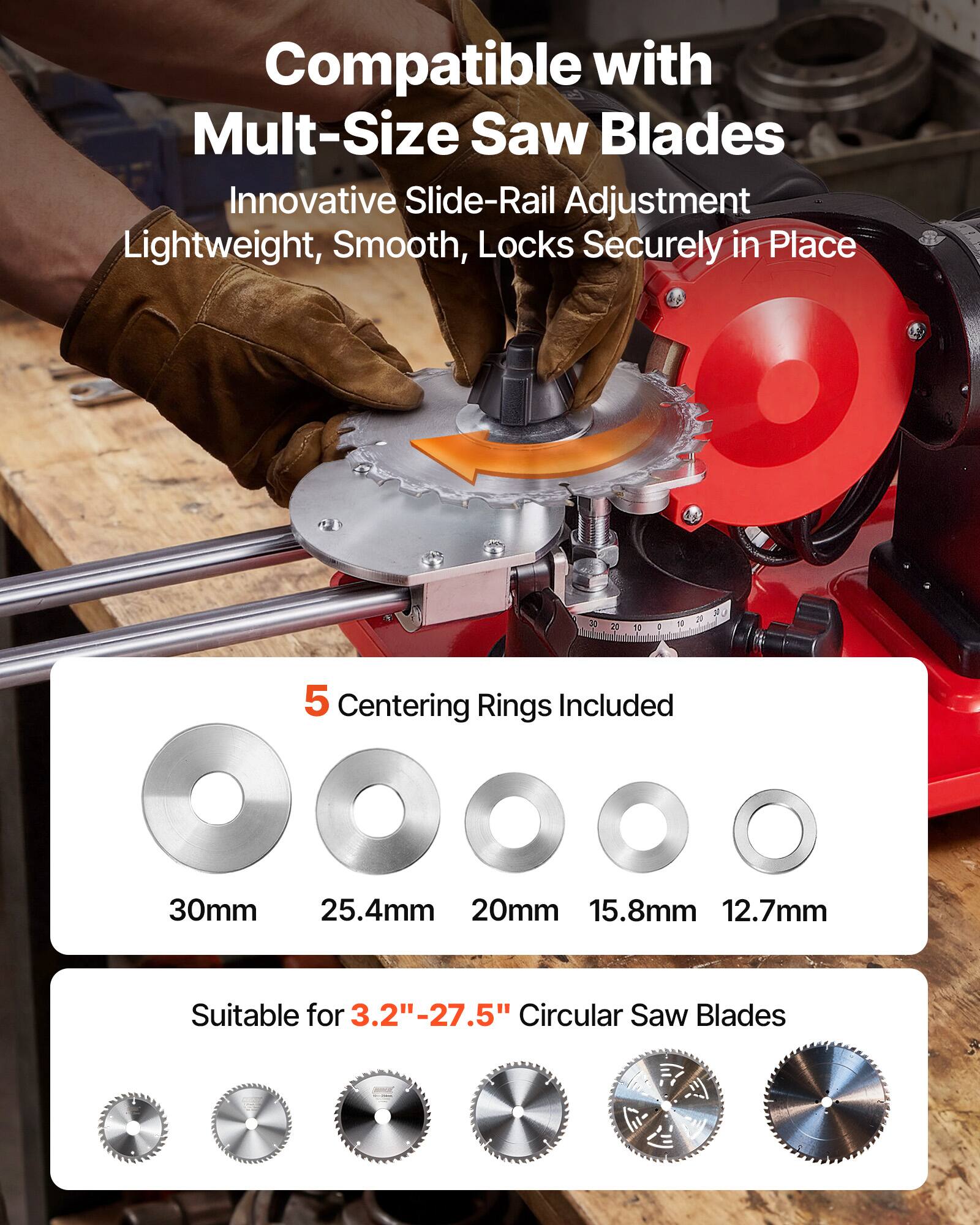 Compatible with Mult-Size Saw Blades  
Innovative Slide-Rail Adjustment  
Lightweight, Smooth, Locks Securely in Place  

5 Centering Rings Included  
30mm 25.4mm 20mm 15.8mm 12.7mm  

Suitable for 3.2"-27.5" Circular Saw Blades