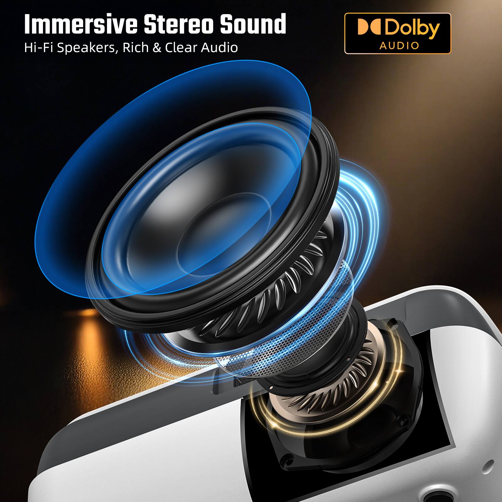Immersive Stereo Sound  
Hi-Fi Speakers, Rich & Clear Audio  
Dolby AUDIO