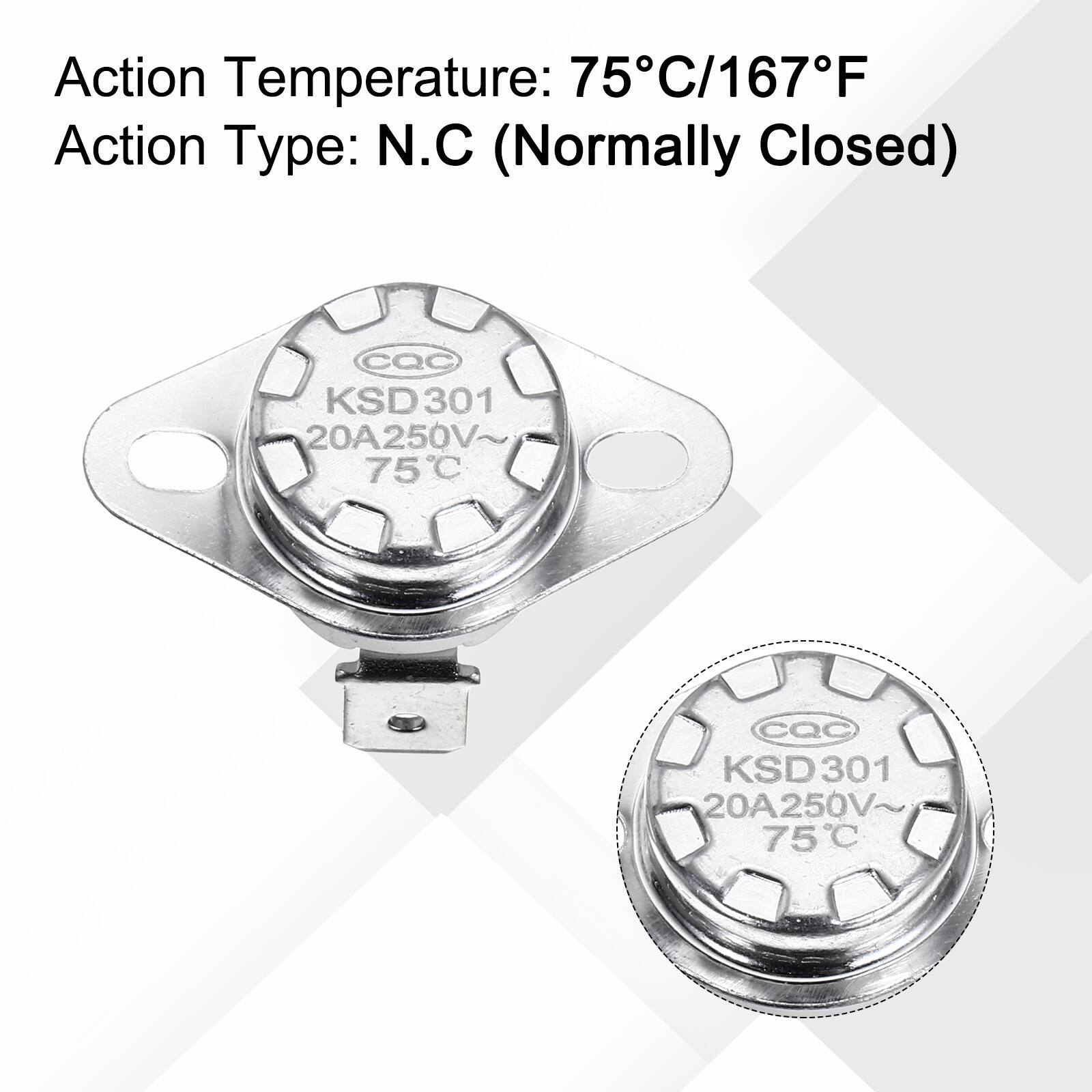 Action Temperature: 75°C/167°F  
Action Type: N.C (Normally Closed)  
CQC KSD301 20A250V 75°C  
CQC KSD301 20A250V~ 75°C