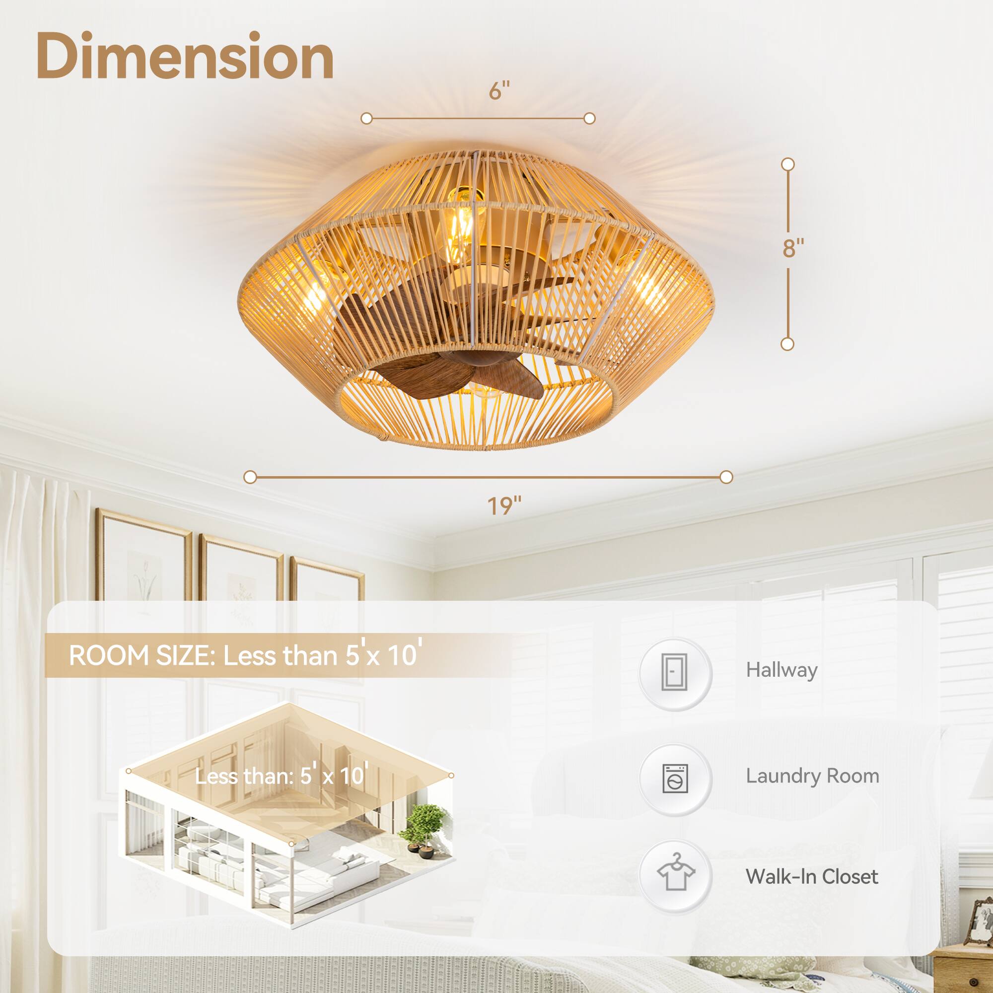 Dimension 6" 8" 19" ROOM SIZE: Less than 5'x 10' Hallway Laundry Room Walk-In Closet