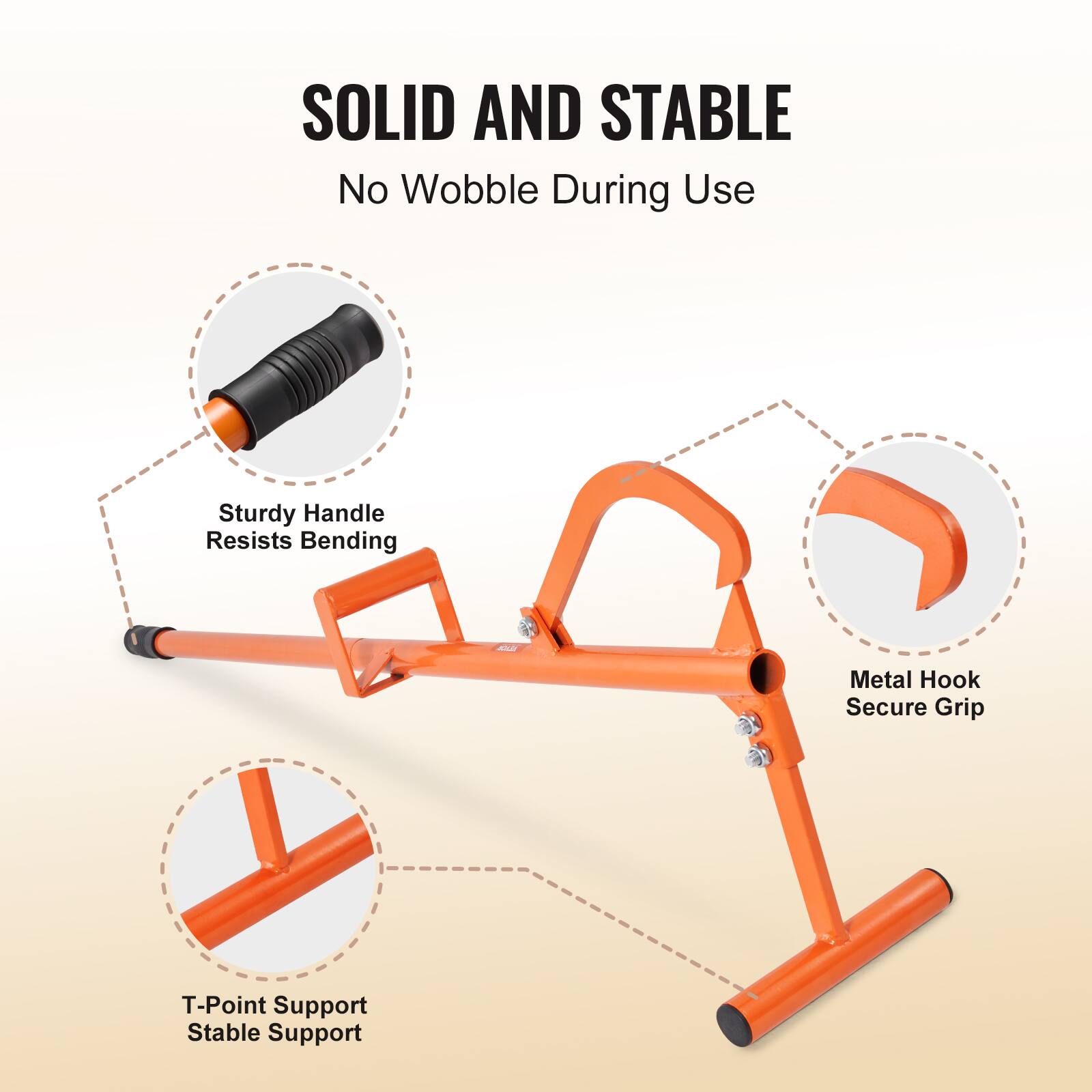 SOLID AND STABLE  
No Wobble During Use  

- Sturdy Handle Resists Bending  
- Metal Hook Secure Grip  
- T-Point Support Stable Support