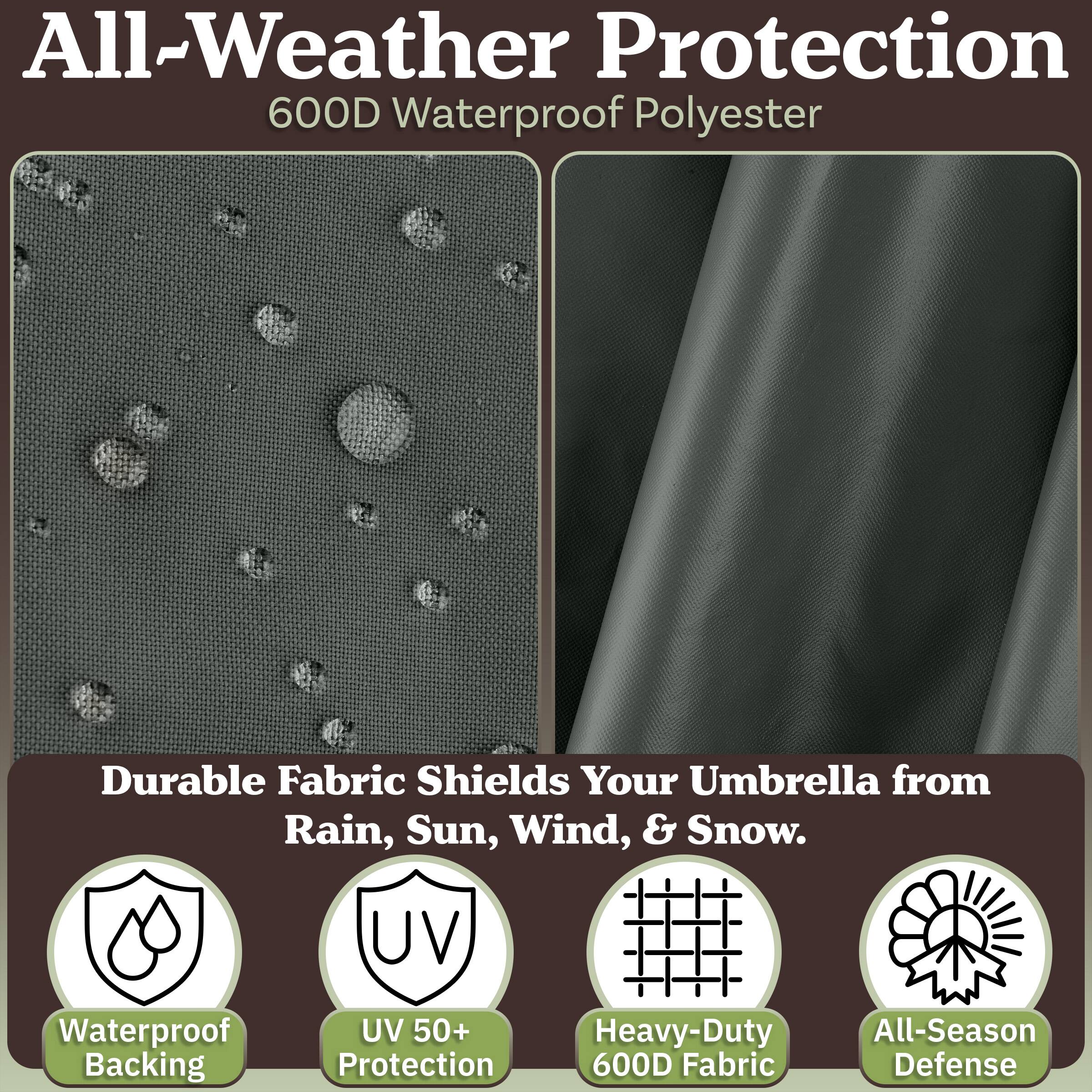 All-Weather Protection  
600D Waterproof Polyester  

Durable Fabric Shields Your Umbrella from Rain, Sun, Wind, & Snow.  

- Waterproof Backing  
- UV 50+ Protection  
- Heavy-Duty 600D Fabric  
- All-Season Defense