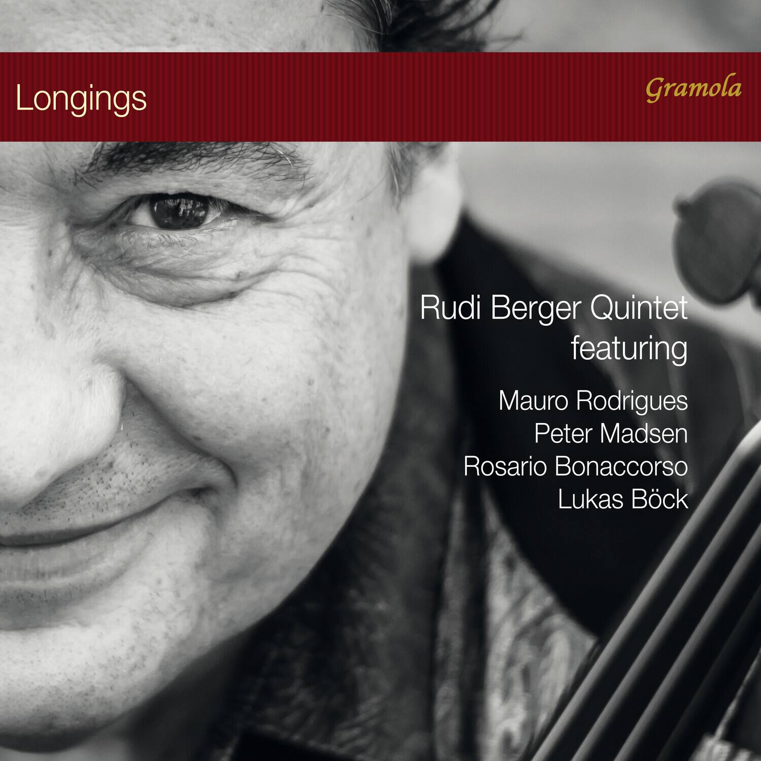 Longings  
Gramola  
Rudi Berger Quintet featuring  
Mauro Rodrigues  
Peter Madsen  
Rosario Bonaccorso  
Lukas Böck
