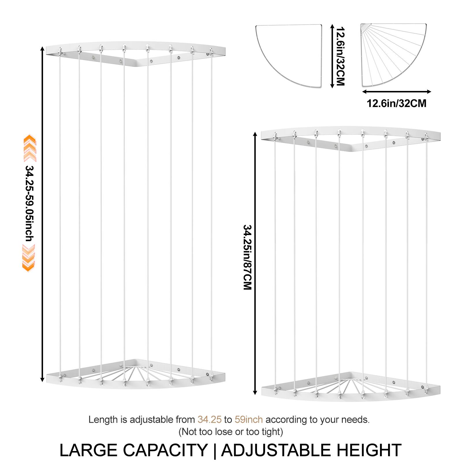 12.6in/32CM  
34.25-59.05inch  
Length is adjustable from 34.25 to 59inch according to your needs. (Not too loose or too tight)  
LARGE CAPACITY | ADJUSTABLE HEIGHT