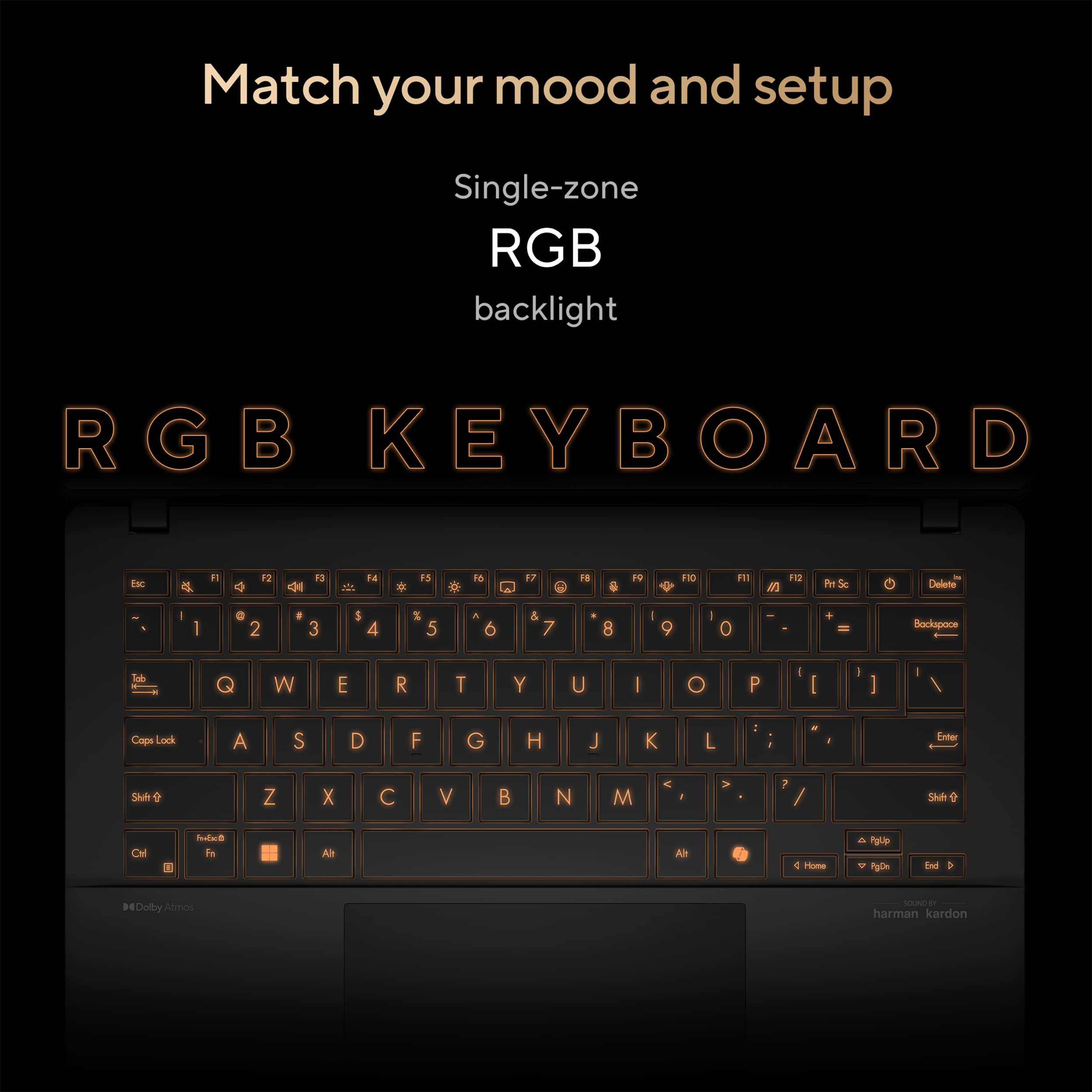 Match your mood and setup Single-zone RGB backlight RGB KEYBOARD Inc F 4 13 d 83 a i + i5 * 10 P 17 1 F V HO FI1 FG Phe - Cadert I I 2 3 5 4 % 5 A 6 & 7 8 - 9 I 0 - + - Bockspoce lob Q W E R T Y U I O P I I - I - / Cops Lock A S D F G H J K L : Entter Shuh 0 Z X C V B N M 7 Shuft Cal fdw Fn Al Alt d Hime 4 Po FyDe End V D Dolby Atmos - i harman kardon