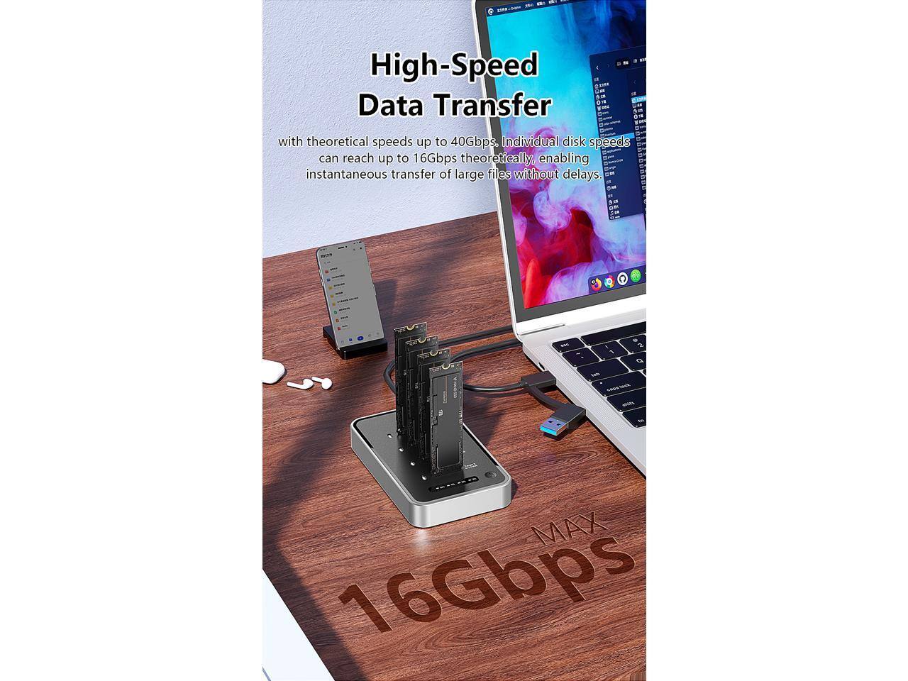 High-Speed Data Transfer

with theoretical speeds up to 40Gbps. Individual disk speeds can reach up to 16Gbps theoretically, enabling instantaneous transfer of large files without delays.

MAX 16Gbps