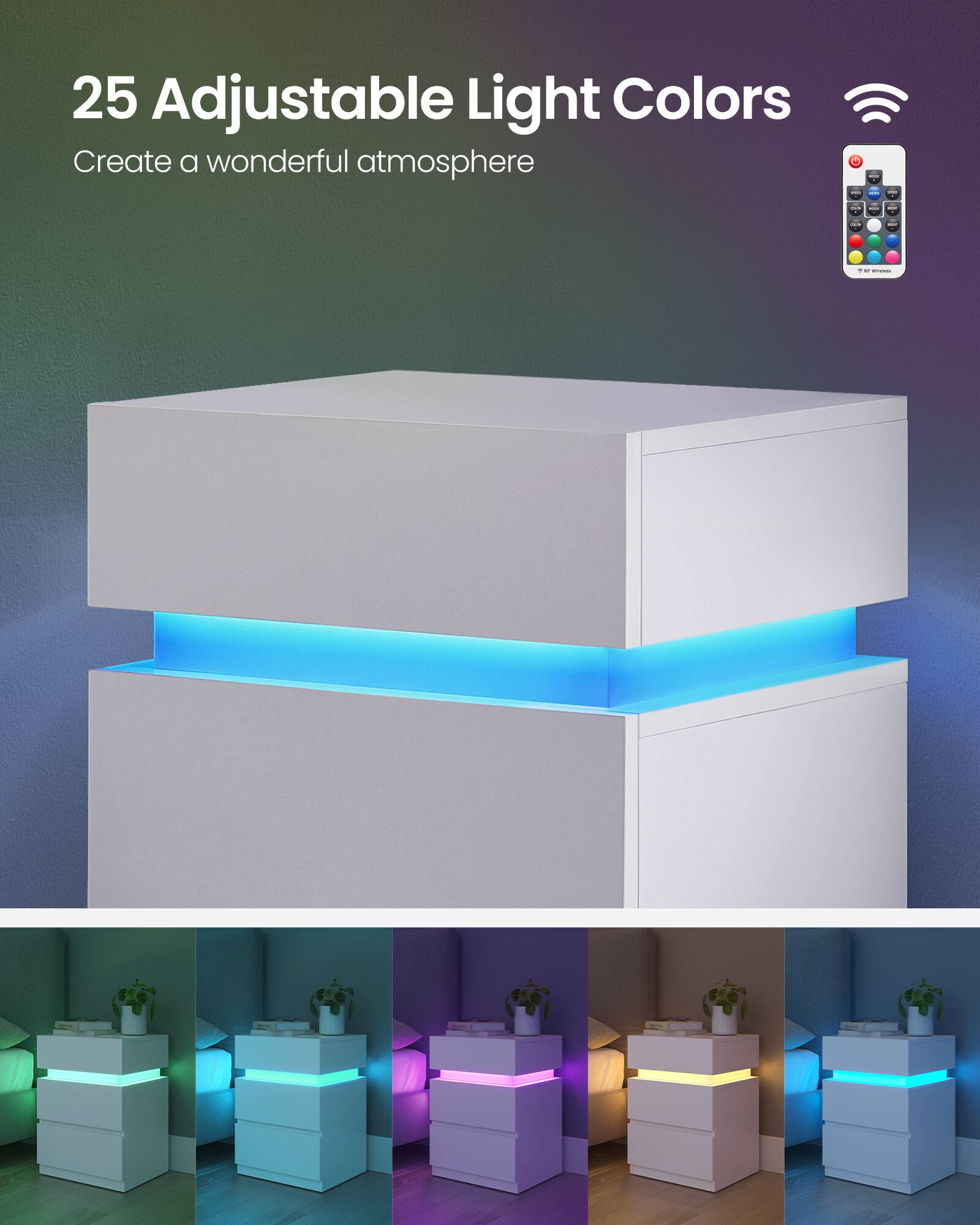 25 Adjustable Light Colors  
Create a wonderful atmosphere