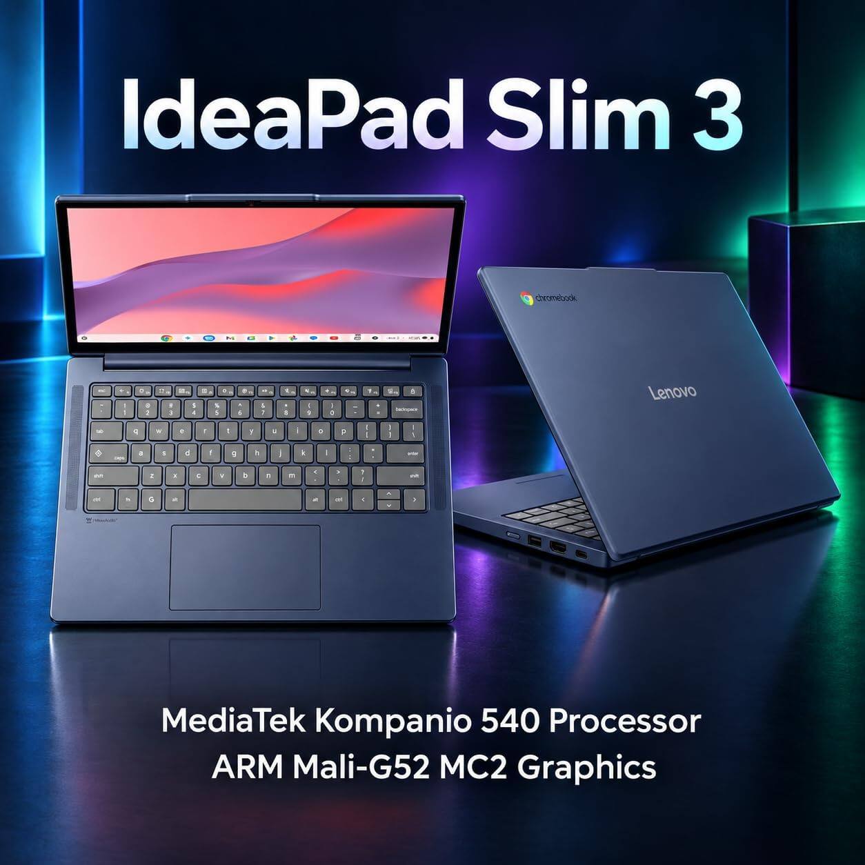 IdeaPad Slim 3  
chromebook  
Lenovo  
MediaTek Kompanio 540 Processor  
ARM Mali-G52 MC2 Graphics