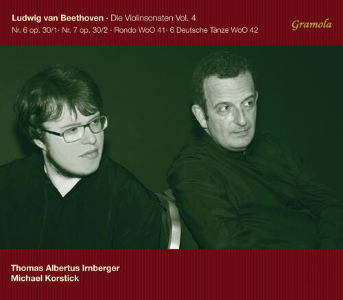 Ludwig van Beethoven: Die Violinsonaten Vol. 4  
Nr. 6 op. 30/1 - Nr. 7 op. 30/2 - Rondo WoO 41 - 6 Deutsche Tänze WoO 42  

Gramola  

Thomas Albertus Irnberger  
Michael Korstick
