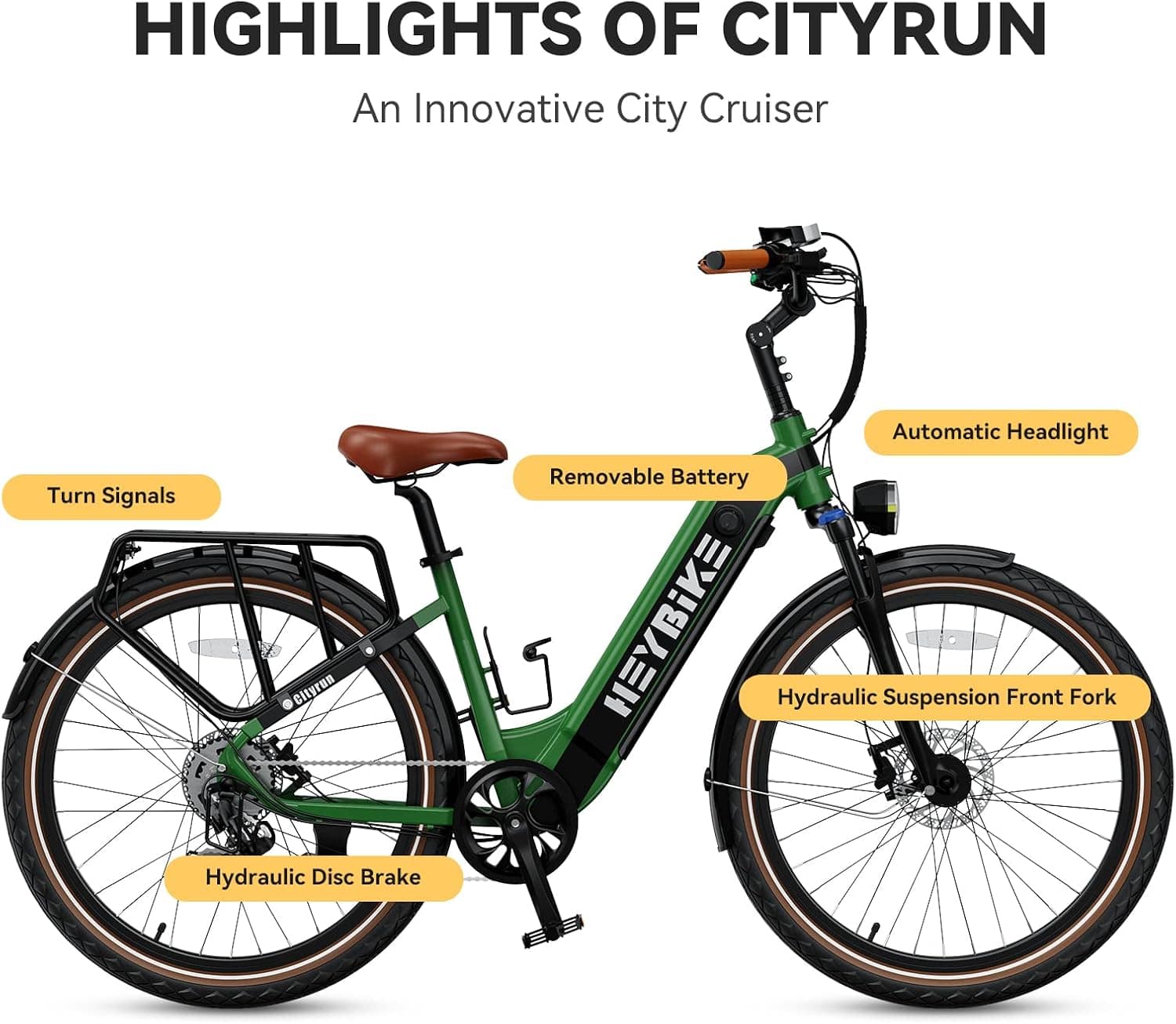 Highlights of CityRun: An Innovative City Cruiser
* Turn Signals
* Cityrun Automatic Headlight
* Removable Battery
* HEYBIKE Hydraulic Suspension
* Front Fork Hydraulic Disc Brake