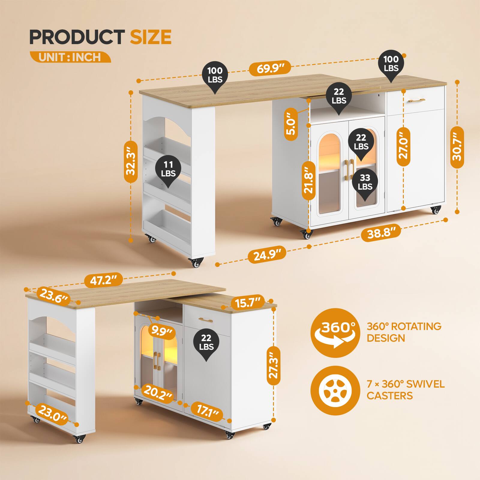 PRODUCT SIZE  
UNIT: INCH  
32.3" x 47.2" x 23.6" x 9.9" x 20.2" x 23.0"  
100 LBS  
69.9" x 5.0" x 24.9" x 15.7" x 22 LBS x 27.3" x 17.1"  
100 LBS  
22 LBS  
22 LBS  
27.0" x 30.7" x 21.8" x 33 LBS x 38.8"  
360° ROTATING DESIGN  
7 x 360° SWIVEL CASTERS