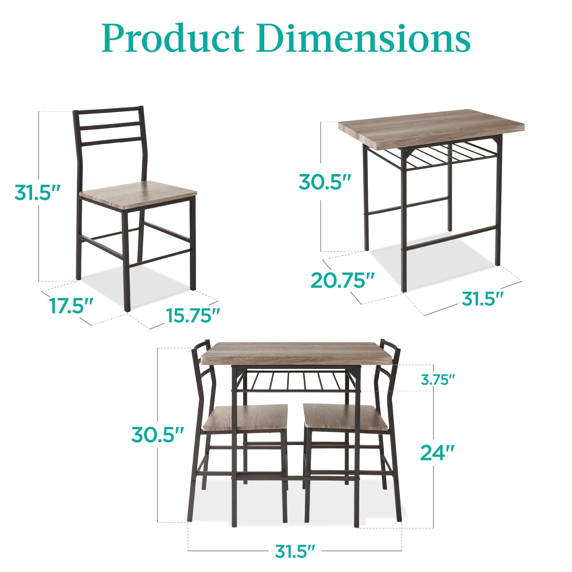 Product Dimensions

- Chair: 31.5" (height), 17.5" (width), 15.75" (depth)
- Table: 30.5" (height), 31.5" (width), 20.75" (depth)
- Stool: 30.5" (height), 31.5" (width), 24" (depth)
- Seat Height: 3.75"