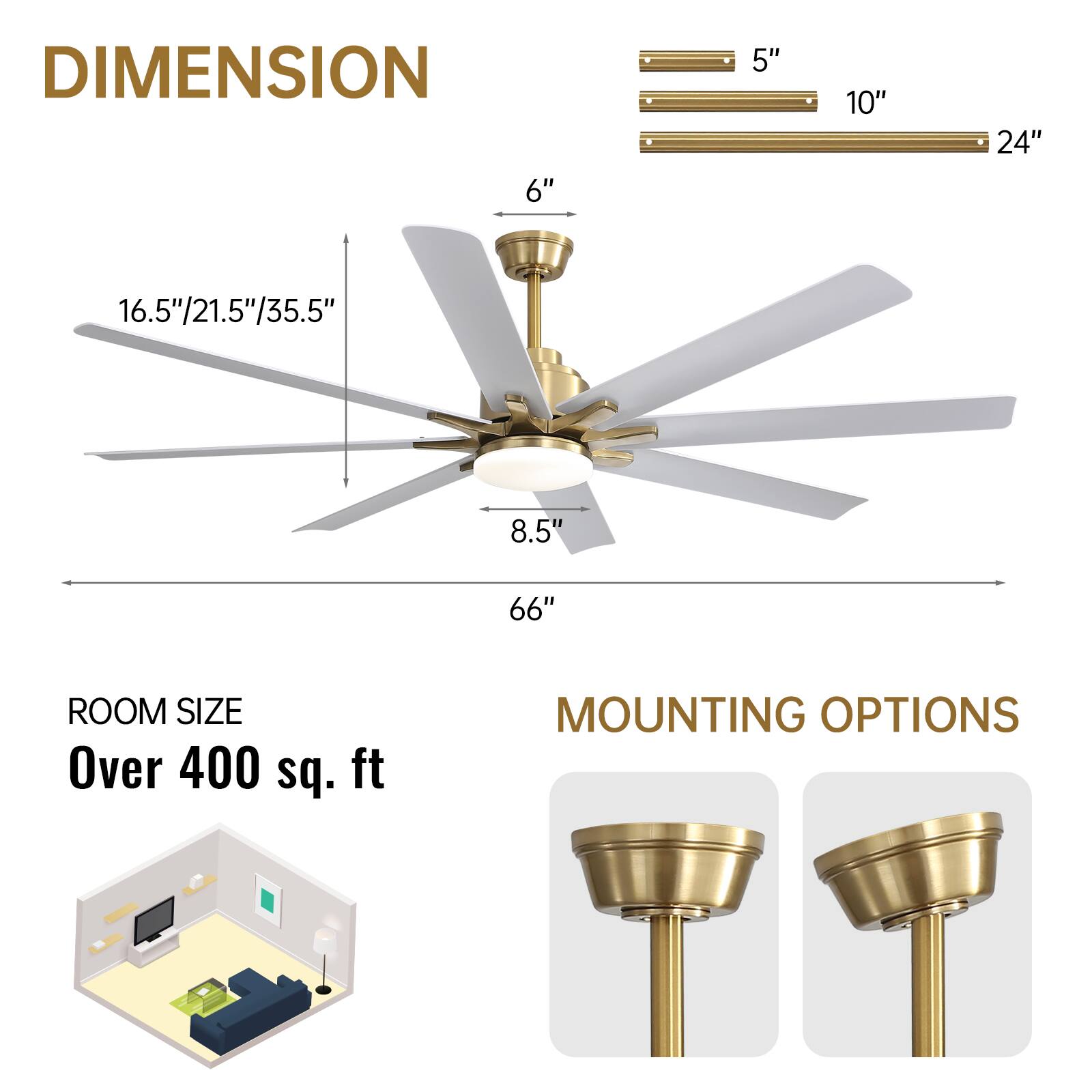 **DIMENSION**

- 6"
- 8.5"
- 16.5"/21.5"/35.5"
- 66"
- 5"
- 10"
- 24"

**ROOM SIZE**

Over 400 sq. ft

**MOUNTING OPTIONS**