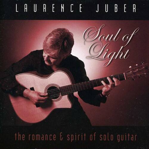 LAURENCE JUBER

Soul of Light

the romance & spirit of solo guitar