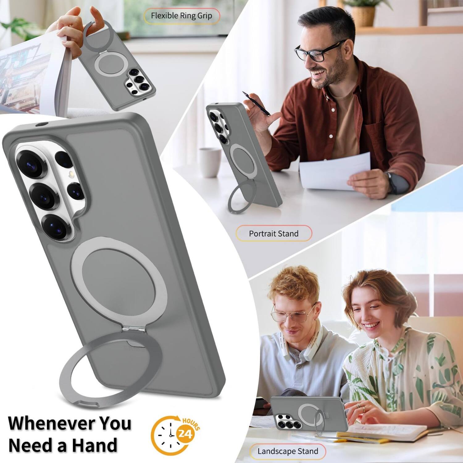 Flexible Ring Grip  
Portrait Stand  
Whenever You Need a Hand  
24 HOURS  
Landscape Stand