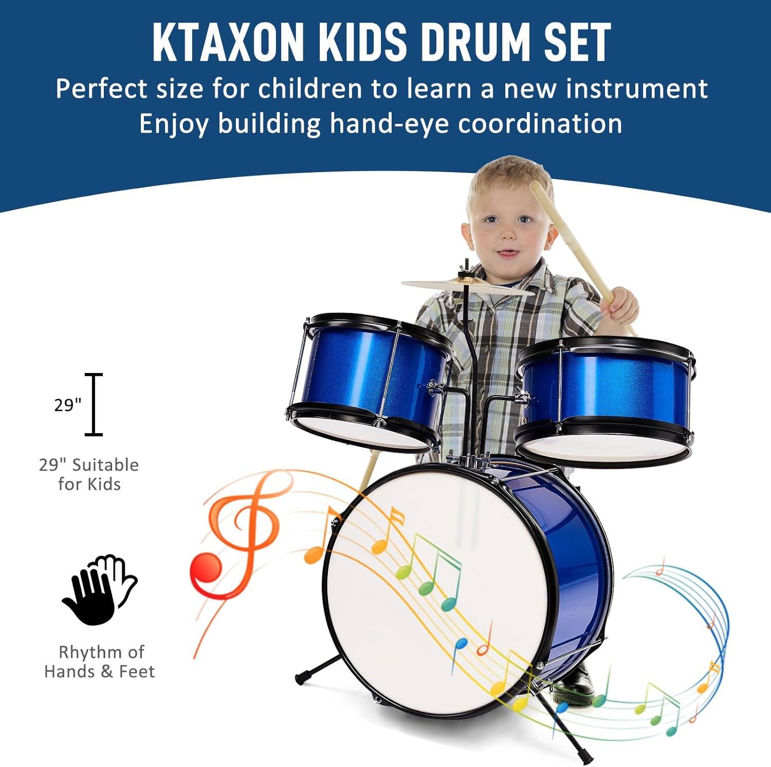 KTAXON KIDS DRUM SET

Perfect size for children to learn a new instrument
Enjoy building hand-eye coordination

29" Suitable for Kids

Rhythm of Hands & Feet
