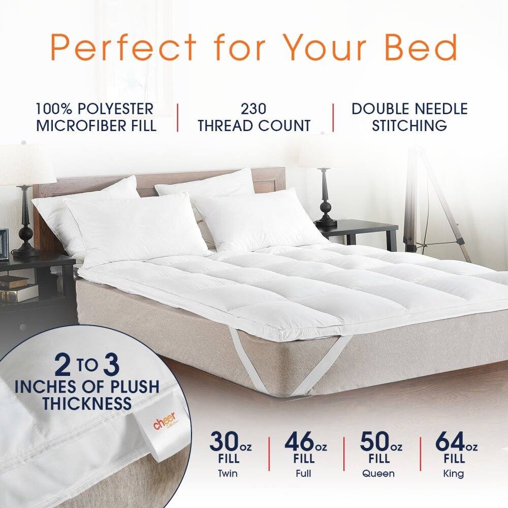 Perfect for Your Bed

100% POLYESTER MICROFIBER FILL

230 THREAD COUNT

DOUBLE NEEDLE STITCHING

2 TO 3 INCHES OF PLUSH THICKNESS

30oz FILL Twin

46oz FILL Full

50oz FILL Queen

64oz FILL King