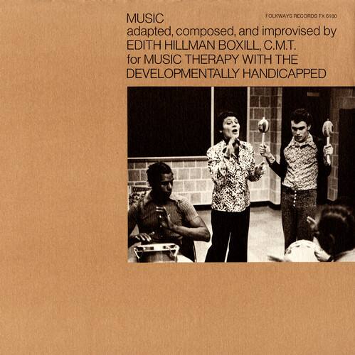 FOLKWAYS RECORDS FX 6180

MUSIC  
adapted, composed, and improvised by  
EDITH HILLMAN BOXILL, C.M.T.  
for MUSIC THERAPY WITH THE DEVELOPMENTALLY HANDICAPPED