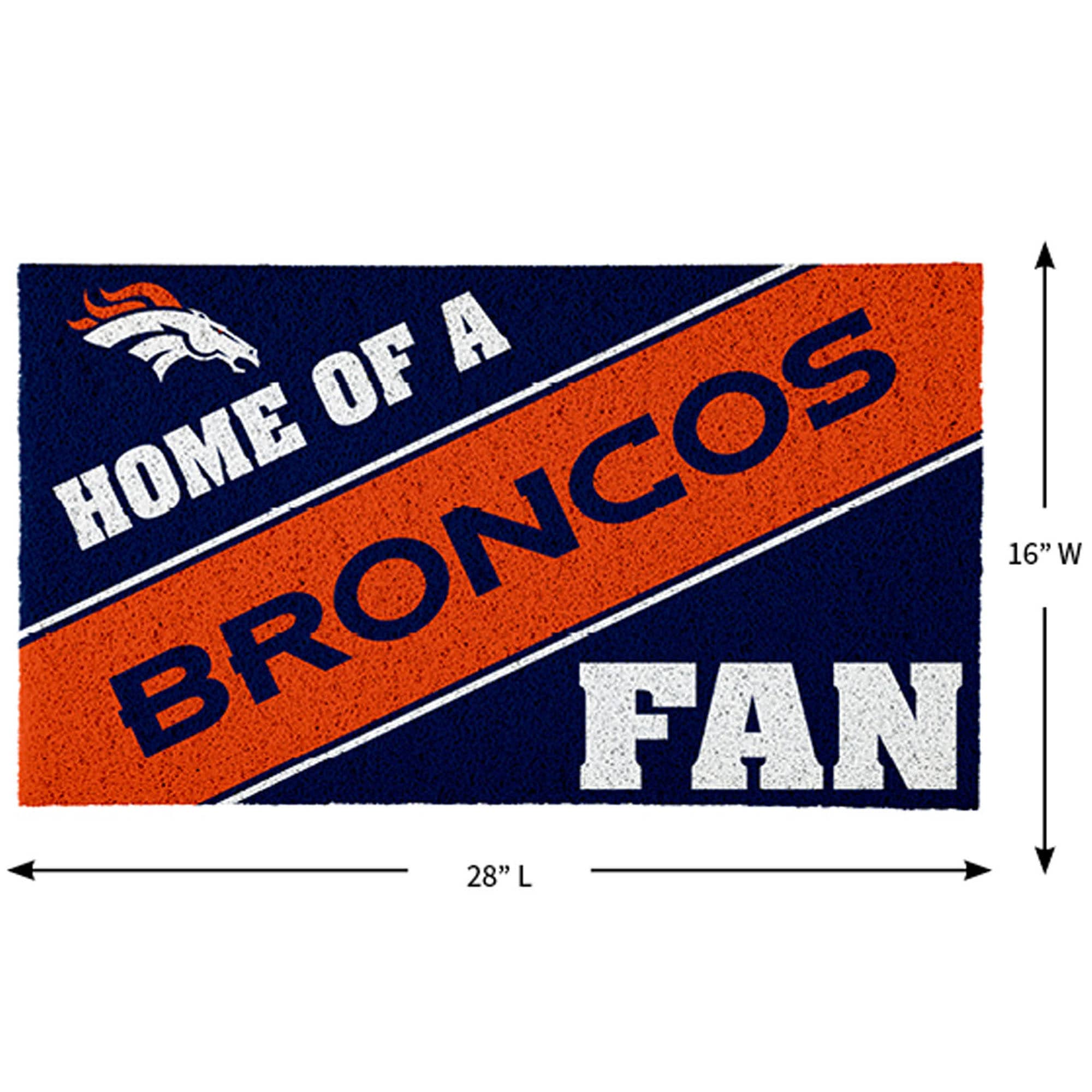 Home of a Broncos Fan  
16" W x 28" L