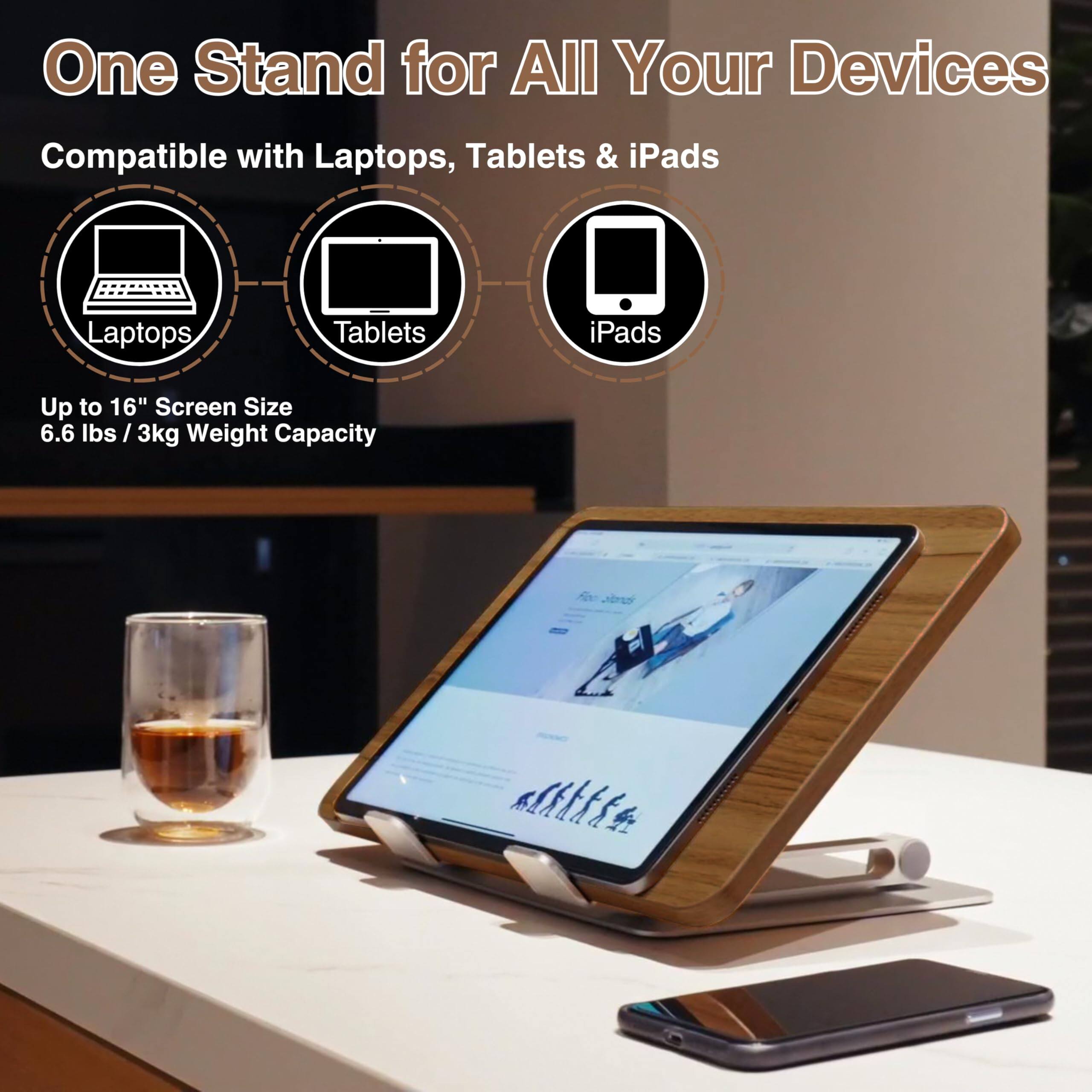 One Stand for All Your Devices  
Compatible with Laptops, Tablets & iPads  

Laptops  
Tablets  
iPads  

Up to 16" Screen Size  
6.6 lbs / 3kg Weight Capacity