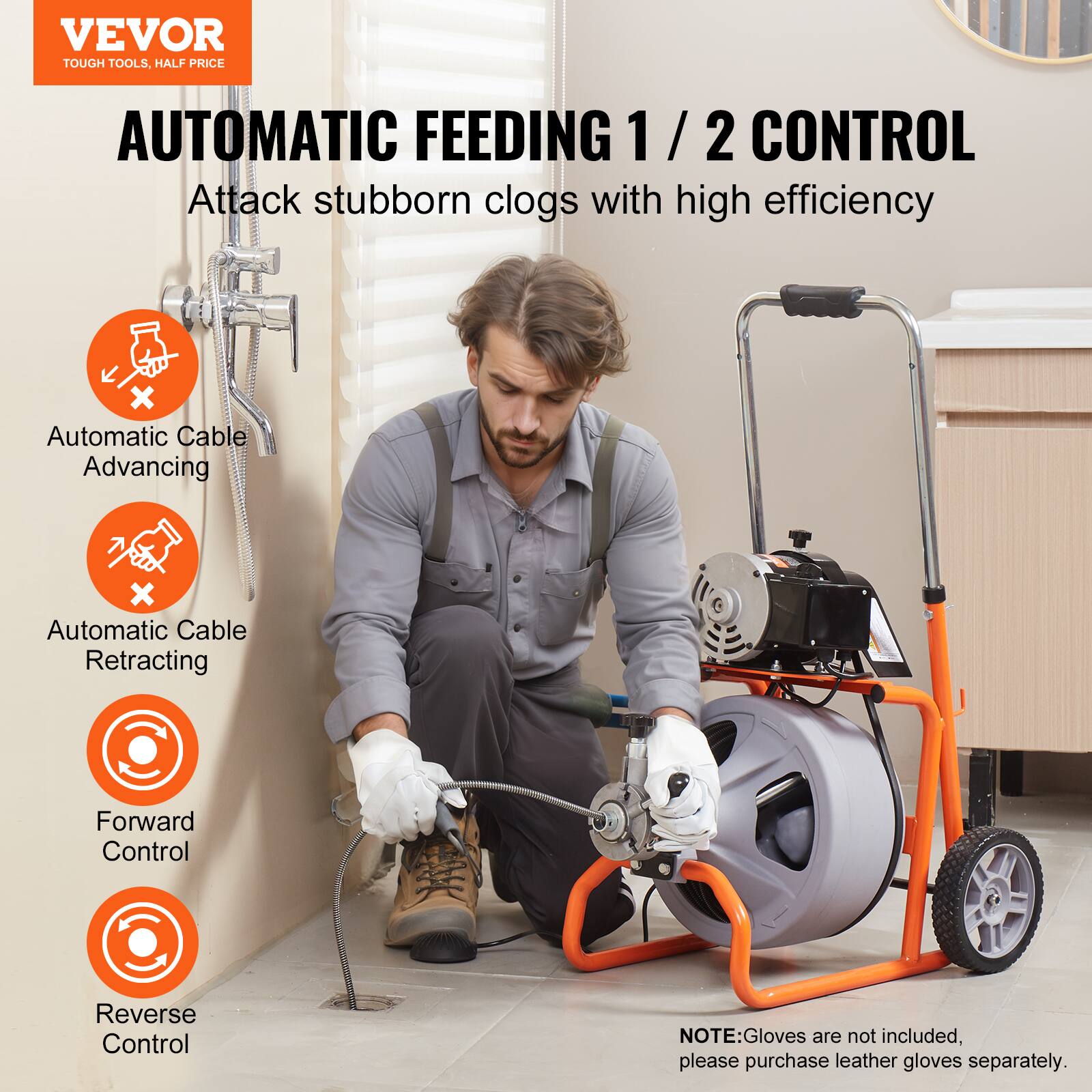 VEVOR TOUGH TOOLS, HALF PRICE AUTOMATIC FEEDING 1/2 CONTROL Attack stubborn clogs with high efficiency x Automatic Cable Advancing x Automatic Cable Retracting Forward Control Reverse Control NOTE: Gloves are not included, please purchase leather gloves separately.