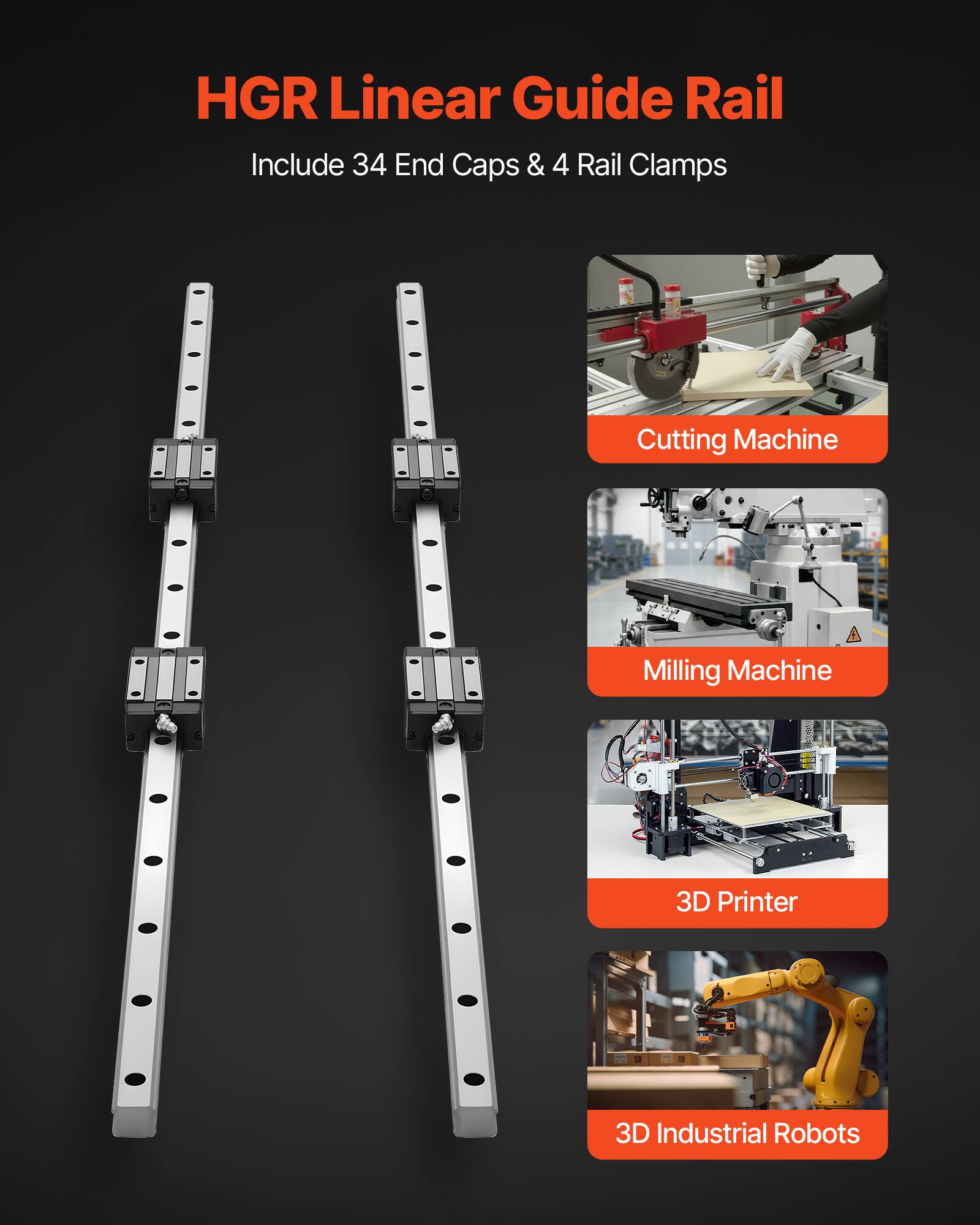 HGR Linear Guide Rail  
Include 34 End Caps & 4 Rail Clamps  

Cutting Machine  
Milling Machine  
3D Printer  
3D Industrial Robots