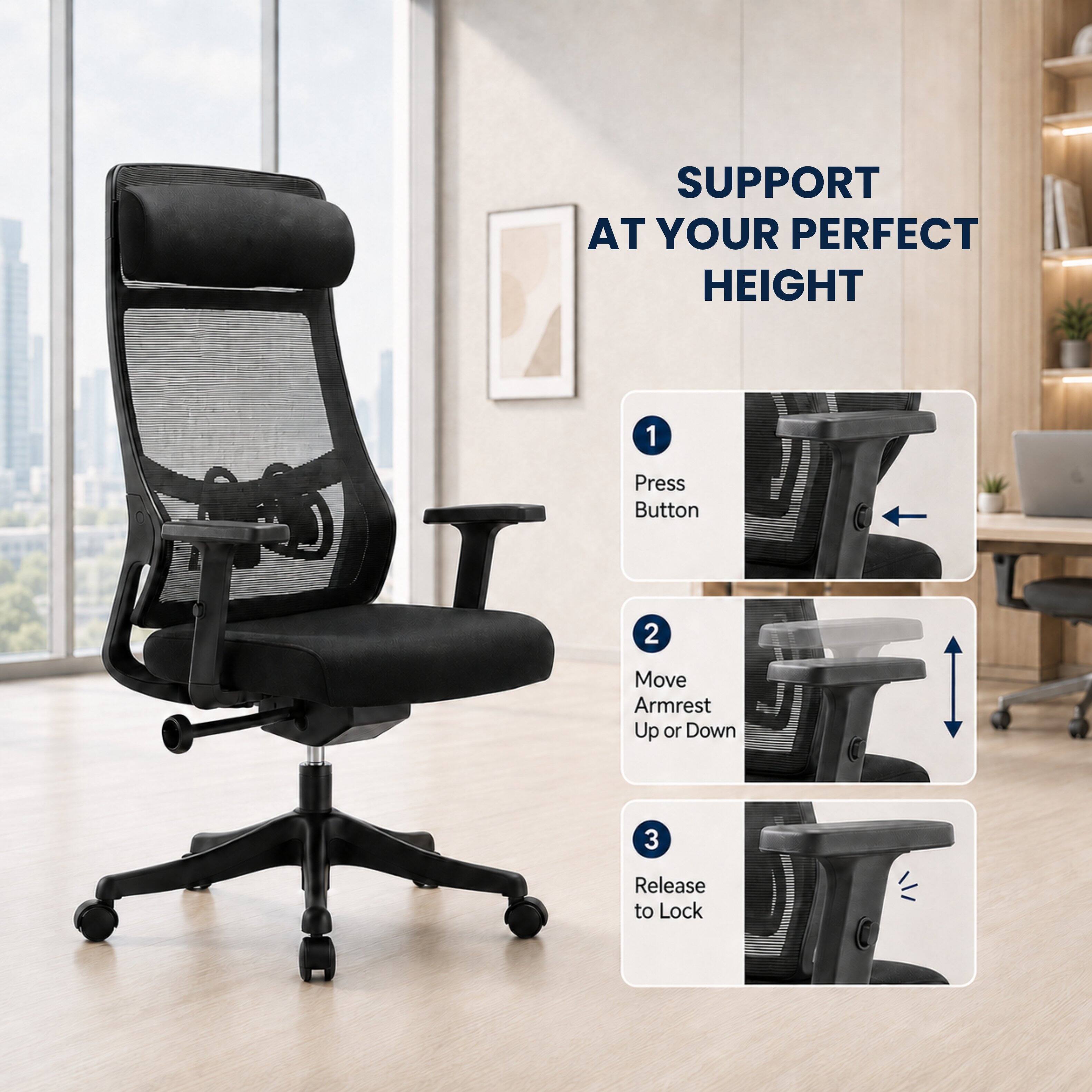 SUPPORT AT YOUR PERFECT HEIGHT

1. Press Button
2. Move Armrest Up or Down
3. Release to Lock
