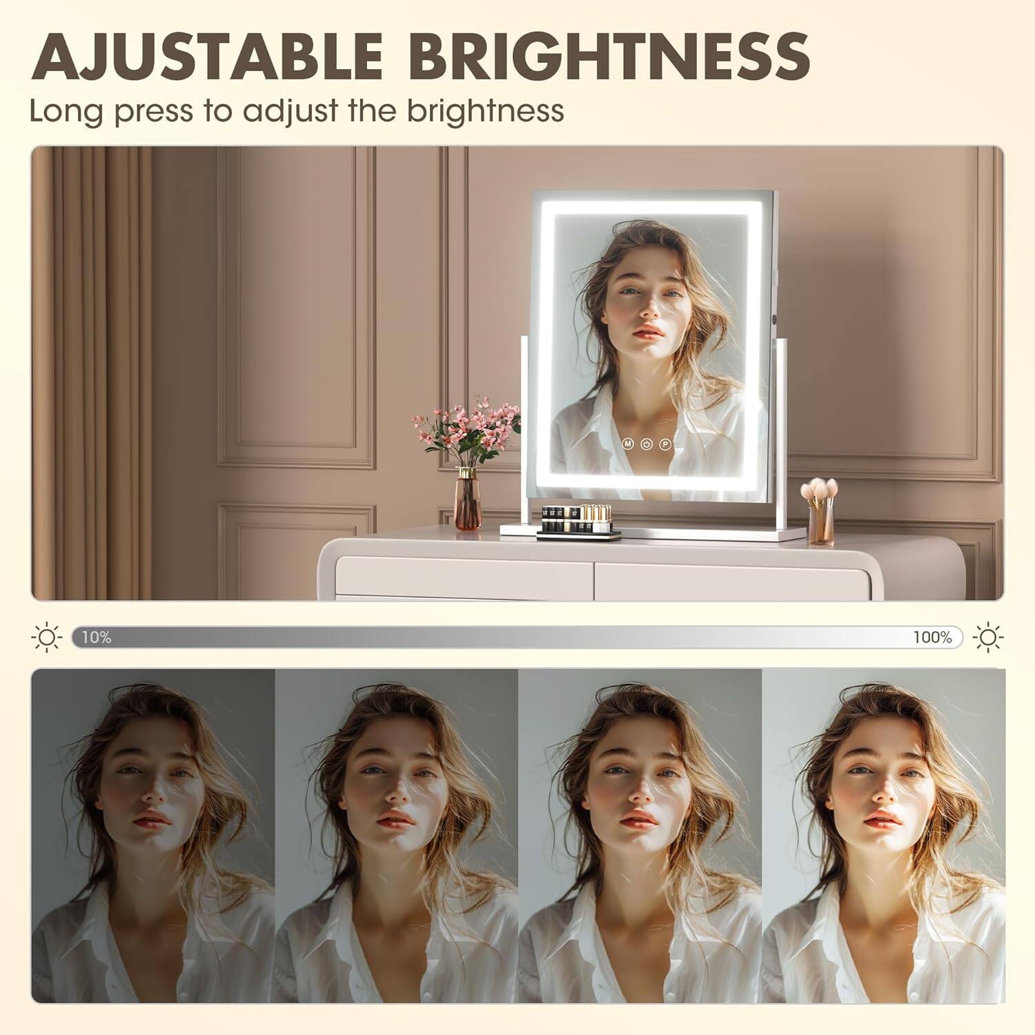 AJUSTABLE BRIGHTNESS  
Long press to adjust the brightness  

10%  
100%