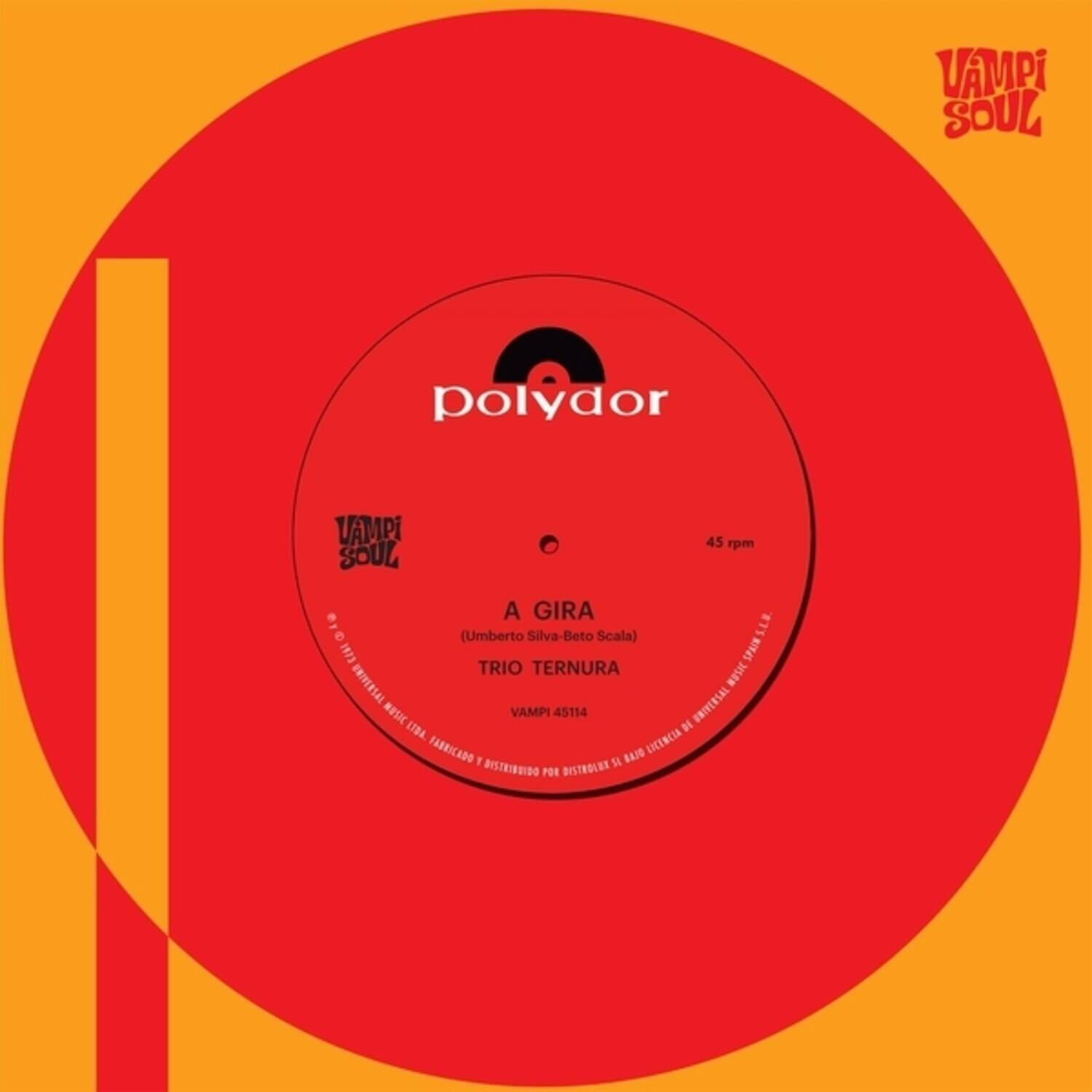 VAMPI SOUL  
Polydor  
VAMPI 45 rpm SOUL  
A GIRA  
(Umberto Silva-Beto Scala)  
TRIO TERNURA  
MUSI DRIVERS  
T983A0  
MUSIC  
VAMPI 45114  
ETDA DE FABRICADO  
BAIO LICENCIA Y SI DISTRIBUIDO POR BIST8OL