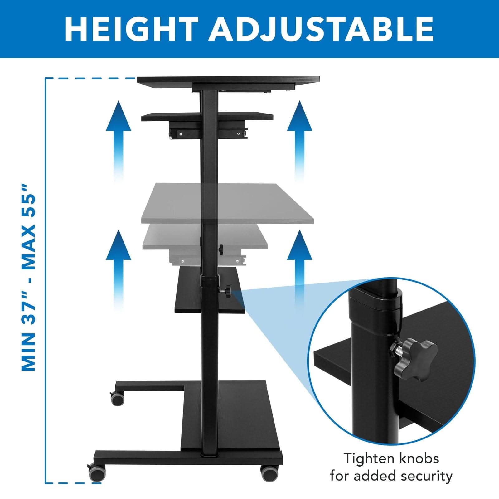 HEIGHT ADJUSTABLE  
MIN 37" - MAX 55"  
Tighten knobs for added security