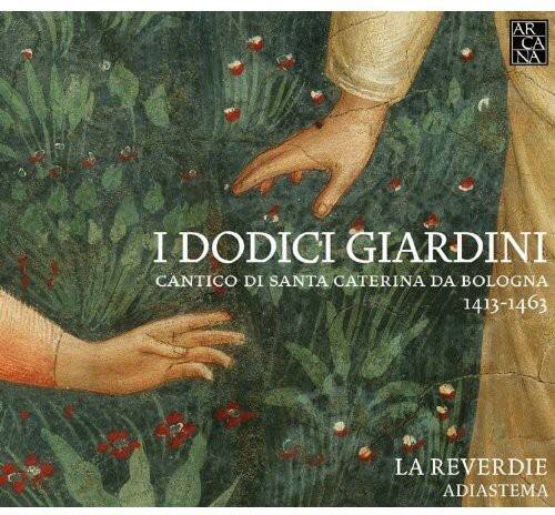 I Dodici Giardini  
Cantico di Santa Caterina da Bologna  
1413-1463  

La Reverdie  
Adiastema