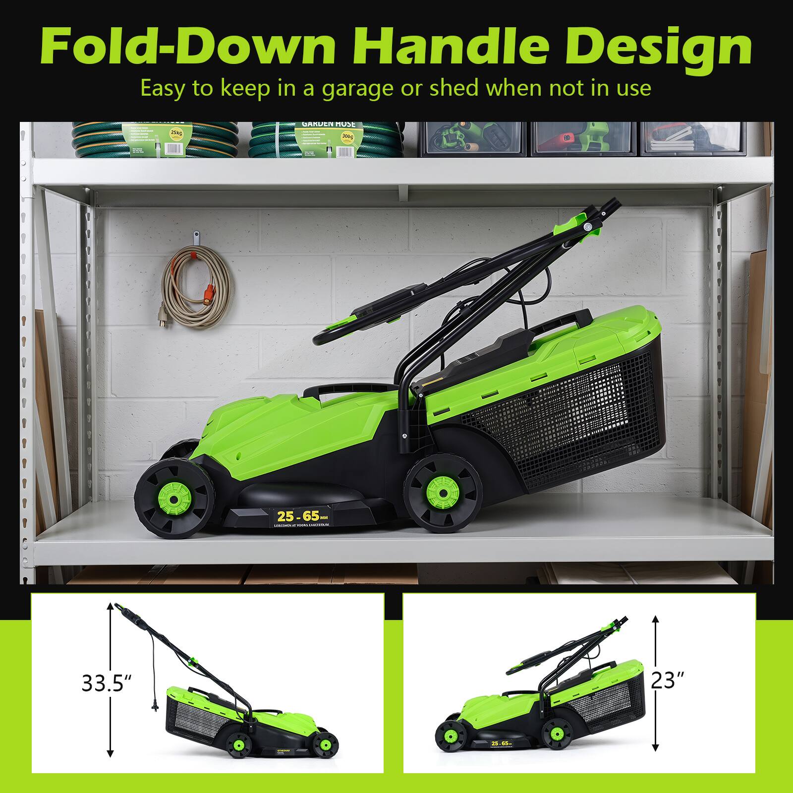 Fold-Down Handle Design  
Easy to keep in a garage or shed when not in use

24g

GAKUEN MUSE 306g

25-65. aut COMPO TOURLOCATION

33.5"  
23"  
25.65m