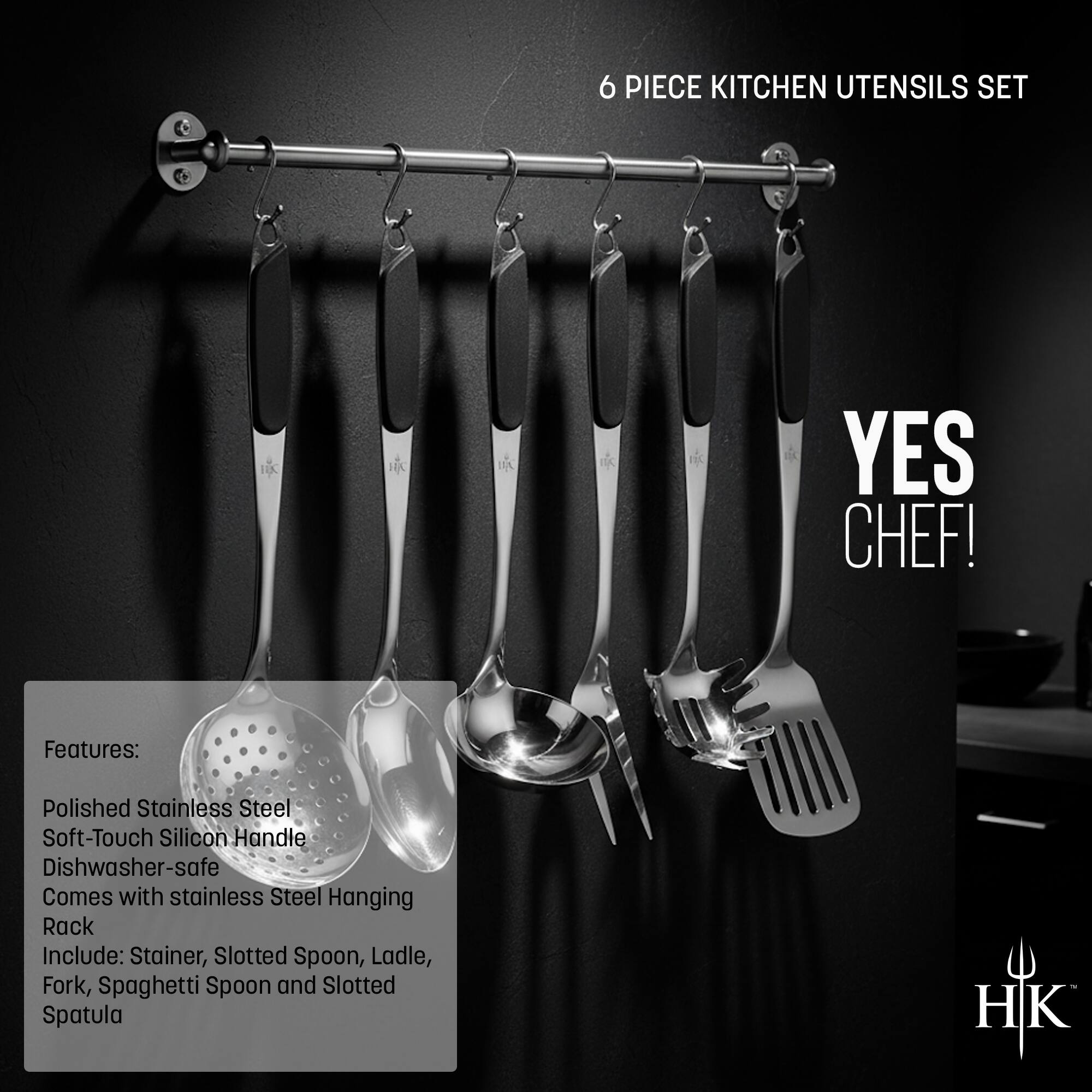 6 PIECE KITCHEN UTENSILS SET

YES CHEF!

Features:
- Polished Stainless Steel
- Soft-Touch Silicon Handle
- Dishwasher-safe
- Comes with stainless Steel Hanging Rack

Include: Strainer, Slotted Spoon, Ladle, Fork, Spaghetti Spoon and Slotted Spatula

HK