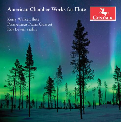 American Chamber Works for Flute  
Kerry Walker, flute  
Prometheus Piano Quartet  
Roy Lewis, violin  

CENTAUR